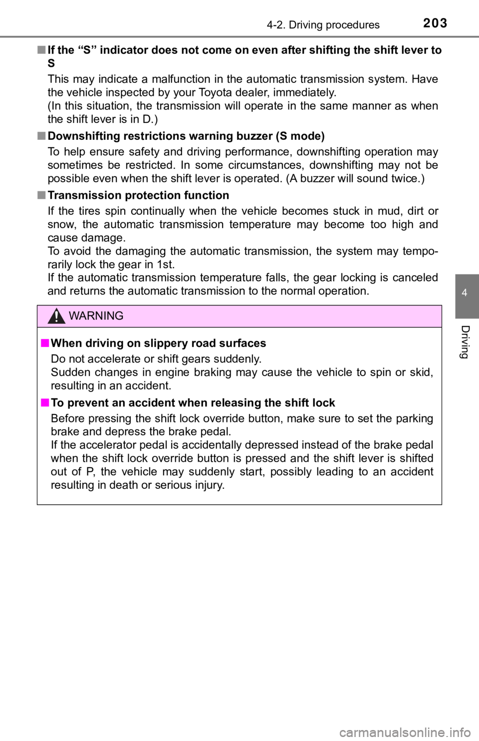 TOYOTA TUNDRA 2018 Owners Manual (in English) 2034-2. Driving procedures
4
Driving
■If the “S” indicator does not come on even after shifting the s hift lever to
S
This may indicate a malfunction in the automatic transmission s ystem. TOYOTA TUNDRA 2018 Owners Manual (in English) 2034-2. Driving procedures
4
Driving
■If the “S” indicator does not come on even after shifting the s hift lever to
S
This may indicate a malfunction in the automatic transmission s ystem.