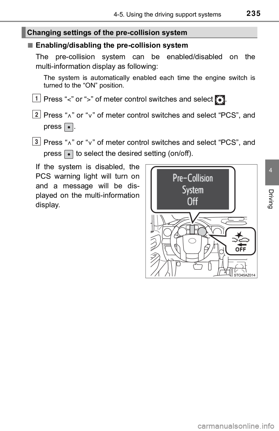 TOYOTA TUNDRA 2018  Owners Manual (in English) 2354-5. Using the driving support systems
4
Driving
■Enabling/disabling the pre-collision system
The  pre-collision  system  can  be  enabled/disabled  on  the
multi-information di splay as followin