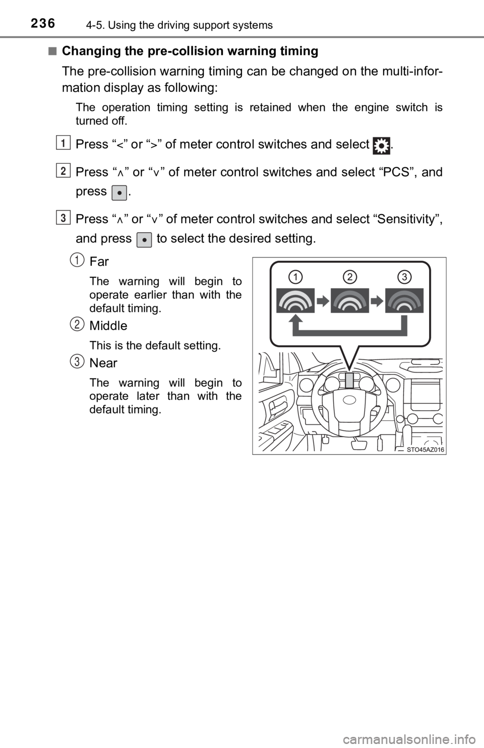 TOYOTA TUNDRA 2018  Owners Manual (in English) 2364-5. Using the driving support systems
■Changing the pre-colli sion warning timing
The pre-collision warning timing can be changed on the multi-in for-
mation display as following:
The  operation