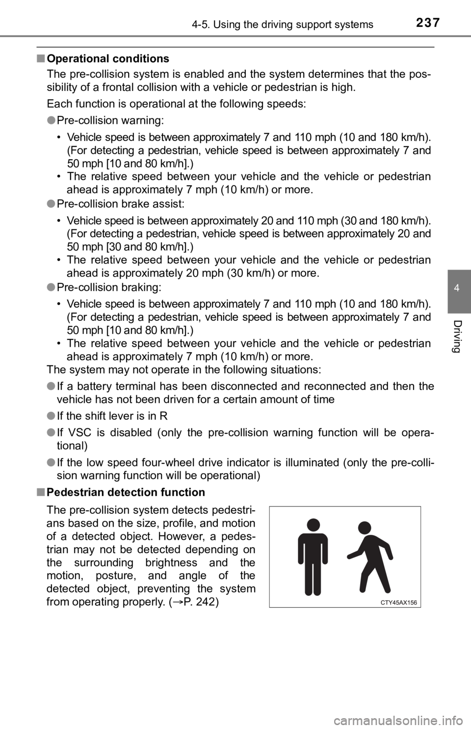TOYOTA TUNDRA 2018 Owners Manual (in English) 2374-5. Using the driving support systems
4
Driving
■Operational conditions
The pre-collision system is enabled and the system determines that the pos-
sibility of a frontal collision with a vehicle TOYOTA TUNDRA 2018 Owners Manual (in English) 2374-5. Using the driving support systems
4
Driving
■Operational conditions
The pre-collision system is enabled and the system determines that the pos-
sibility of a frontal collision with a vehicle