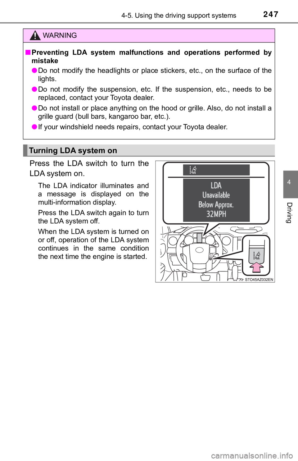 TOYOTA TUNDRA 2018  Owners Manual (in English) 2474-5. Using the driving support systems
4
Driving
Press  the  LDA  switch  to  turn  the
LDA system on.
The  LDA  indicator  illuminates  and
a  message  is  displayed  on  the
multi-information dis