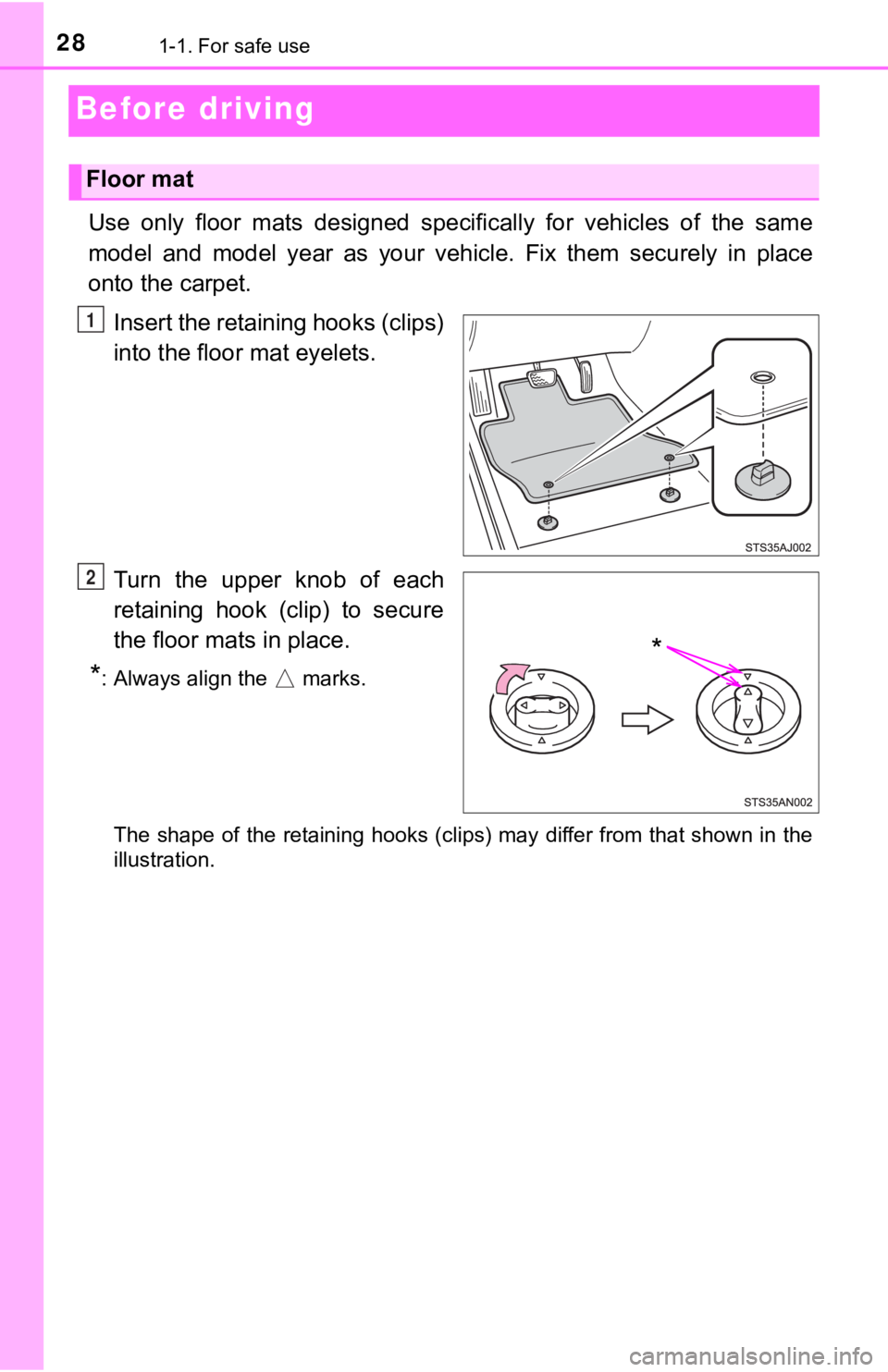 TOYOTA TUNDRA 2018  Owners Manual (in English) 281-1. For safe use
Before driving
Use  only  floor  mats  designed  specifically  for  vehicles  of  the  same
model  and  model  year  as  your  vehicle.  Fix  them  securely  in  plac e
onto the ca