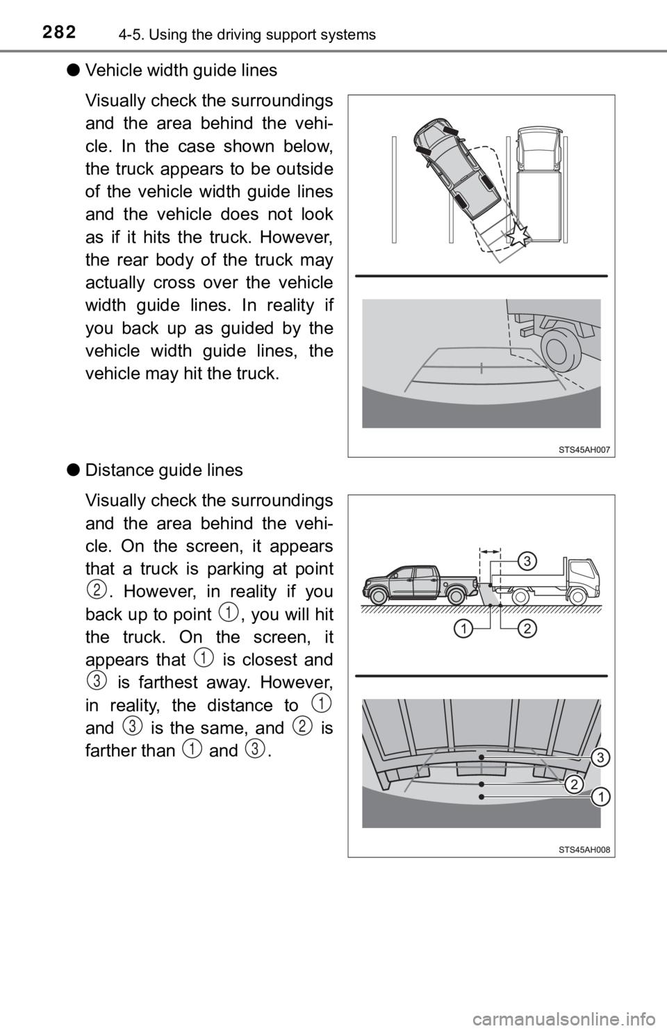 TOYOTA TUNDRA 2018  Owners Manual (in English) 2824-5. Using the driving support systems
●Vehicle width  guide lines
Visually check the surroundings
and  the  area  behind  the  vehi-
cle.  In  the  case  shown  below,
the  truck  appears  to  b