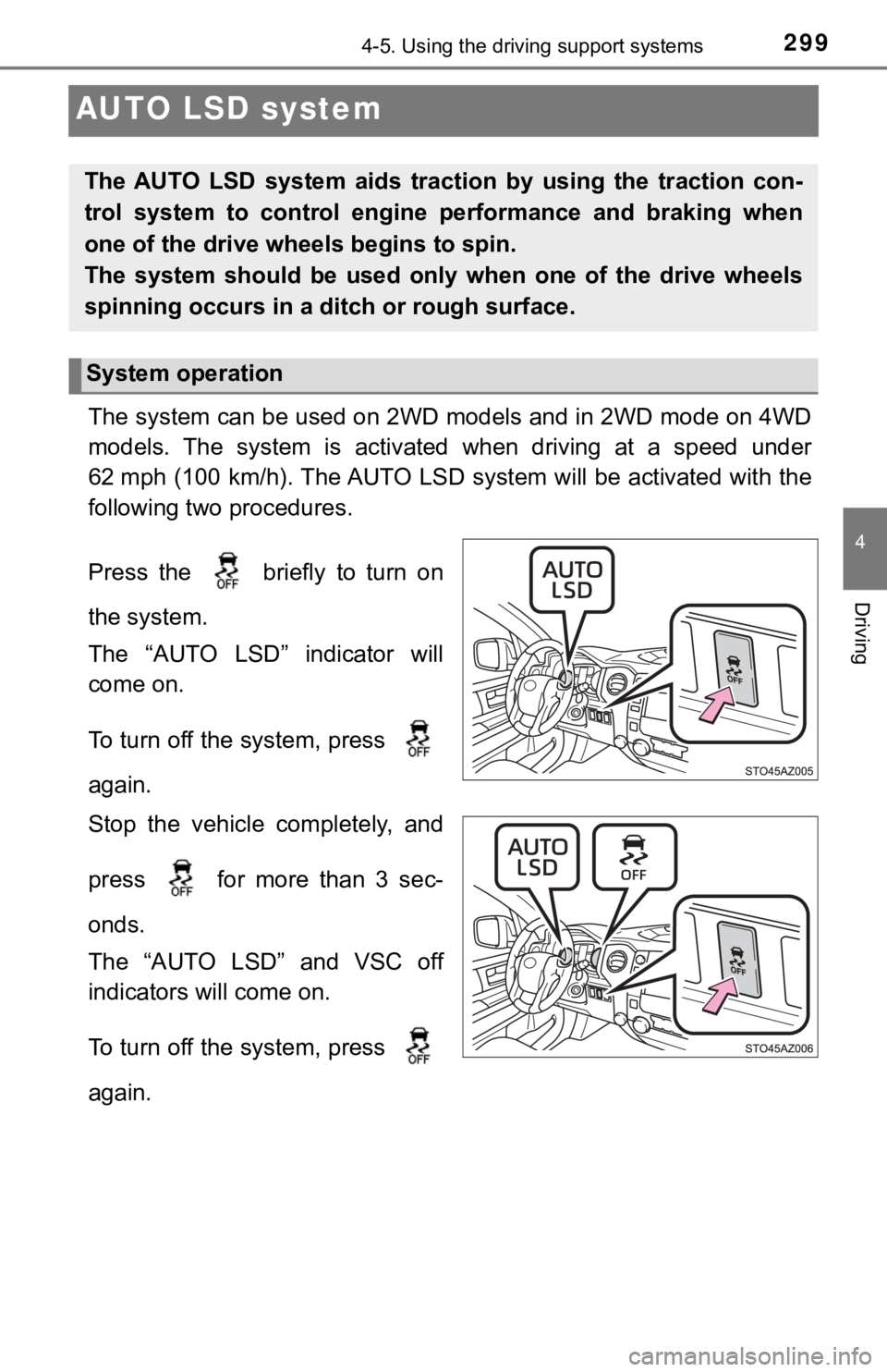 TOYOTA TUNDRA 2018  Owners Manual (in English) 2994-5. Using the driving support systems
4
Driving
AUTO LSD system
The system can be used on 2WD models and in 2WD mode on 4WD
models.  The  system  is  activated  when  driving  at  a  speed  under
