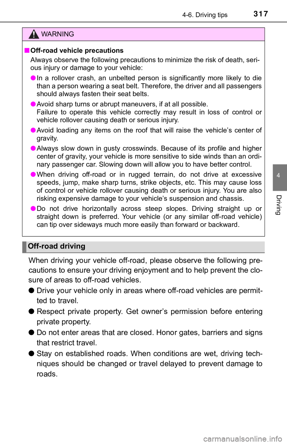 TOYOTA TUNDRA 2018 Owners Manual (in English) 3174-6. Driving tips
4
Driving
When driving your vehicle off-road, please observe the following pre-
cautions to ensure your drivin g enjoyment and to help prevent t he clo-
sure of areas to off-road TOYOTA TUNDRA 2018 Owners Manual (in English) 3174-6. Driving tips
4
Driving
When driving your vehicle off-road, please observe the following pre-
cautions to ensure your drivin g enjoyment and to help prevent t he clo-
sure of areas to off-road