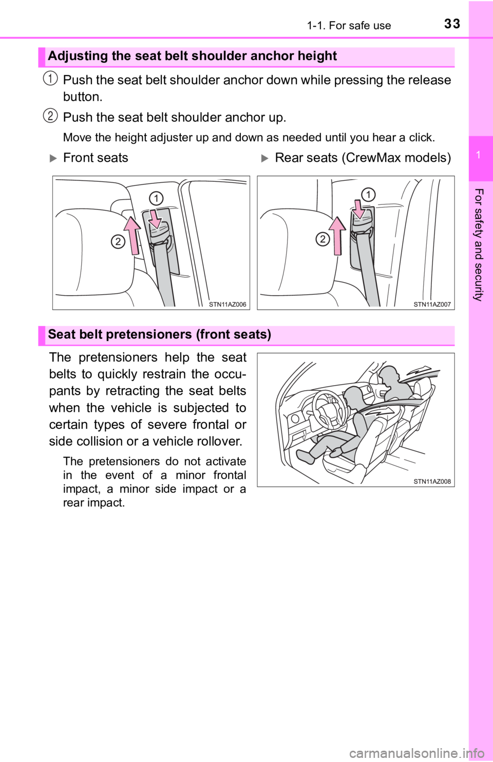 TOYOTA TUNDRA 2018  Owners Manual (in English) 331-1. For safe use
1
For safety and security
Push the seat belt shoulder anchor down while pressing the release
button.
Push the seat belt shoulder anchor up.
Move the height adjuster up and down as 