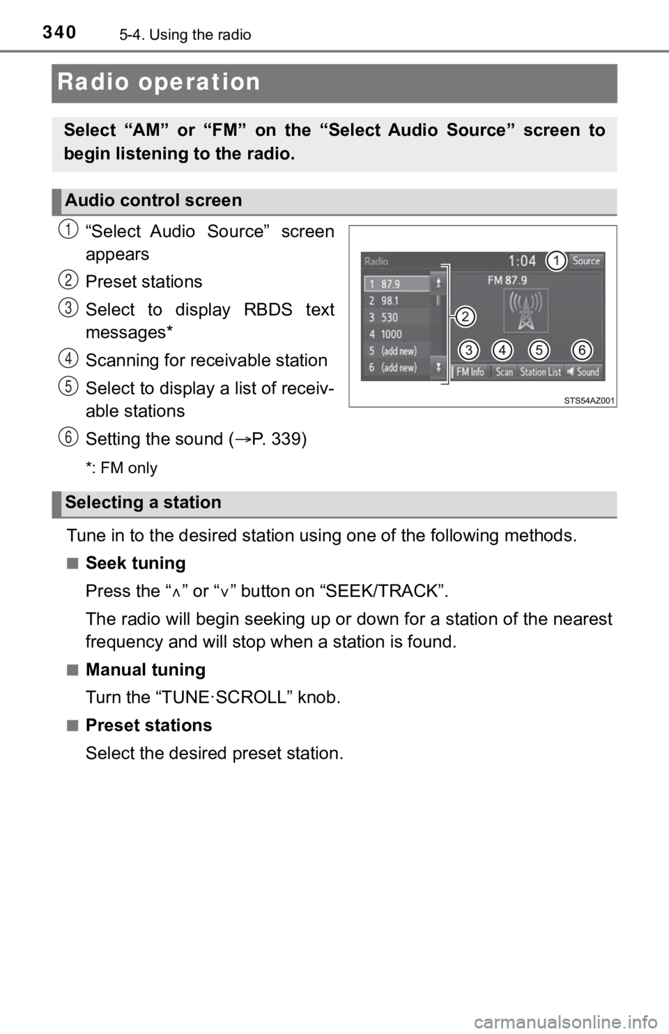 TOYOTA TUNDRA 2018  Owners Manual (in English) 3405-4. Using the radio
Radio operation
“Select  Audio  Source”  screen
appears
Preset stations
Select  to  display  RBDS  text
messages*
Scanning for receivable station
Select to display a list o
