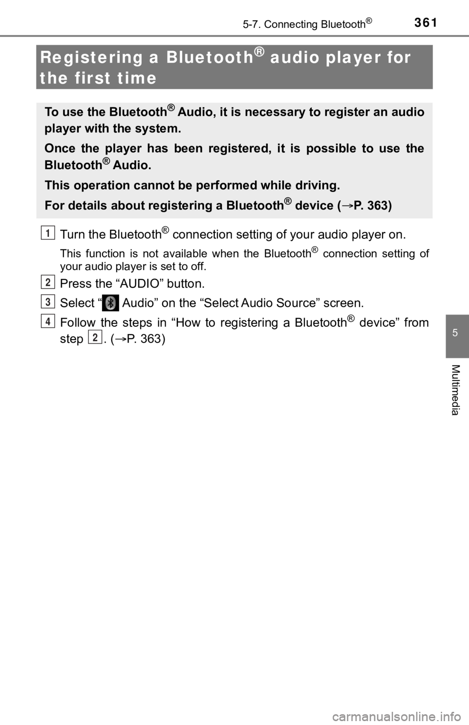 TOYOTA TUNDRA 2018  Owners Manual (in English) 3615-7. Connecting Bluetooth®
5
Multimedia
Registering a Bluetooth® audio player for 
the first time
Turn the Bluetooth® connection setting of  your audio player on.
This  function  is  not  availa