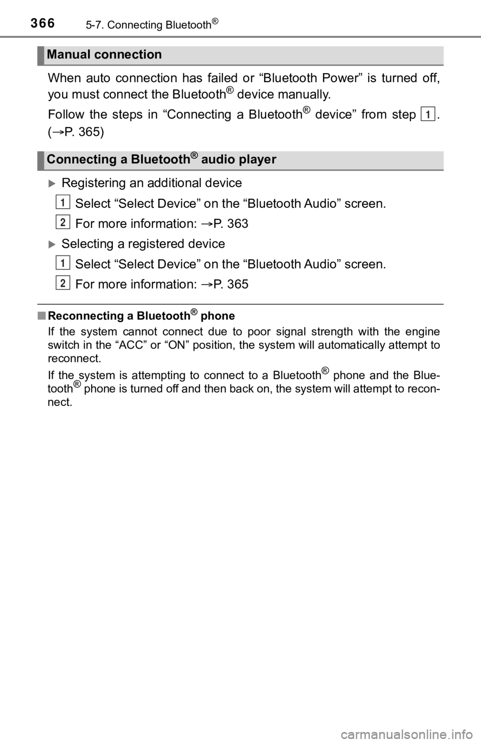 TOYOTA TUNDRA 2018  Owners Manual (in English) 3665-7. Connecting Bluetooth®
When  auto  connection  has  failed  or  “Bluetooth  Power”  is  turned off,
you must connect the Bluetooth® device manually.
Follow  the  steps  in  “C onnecting