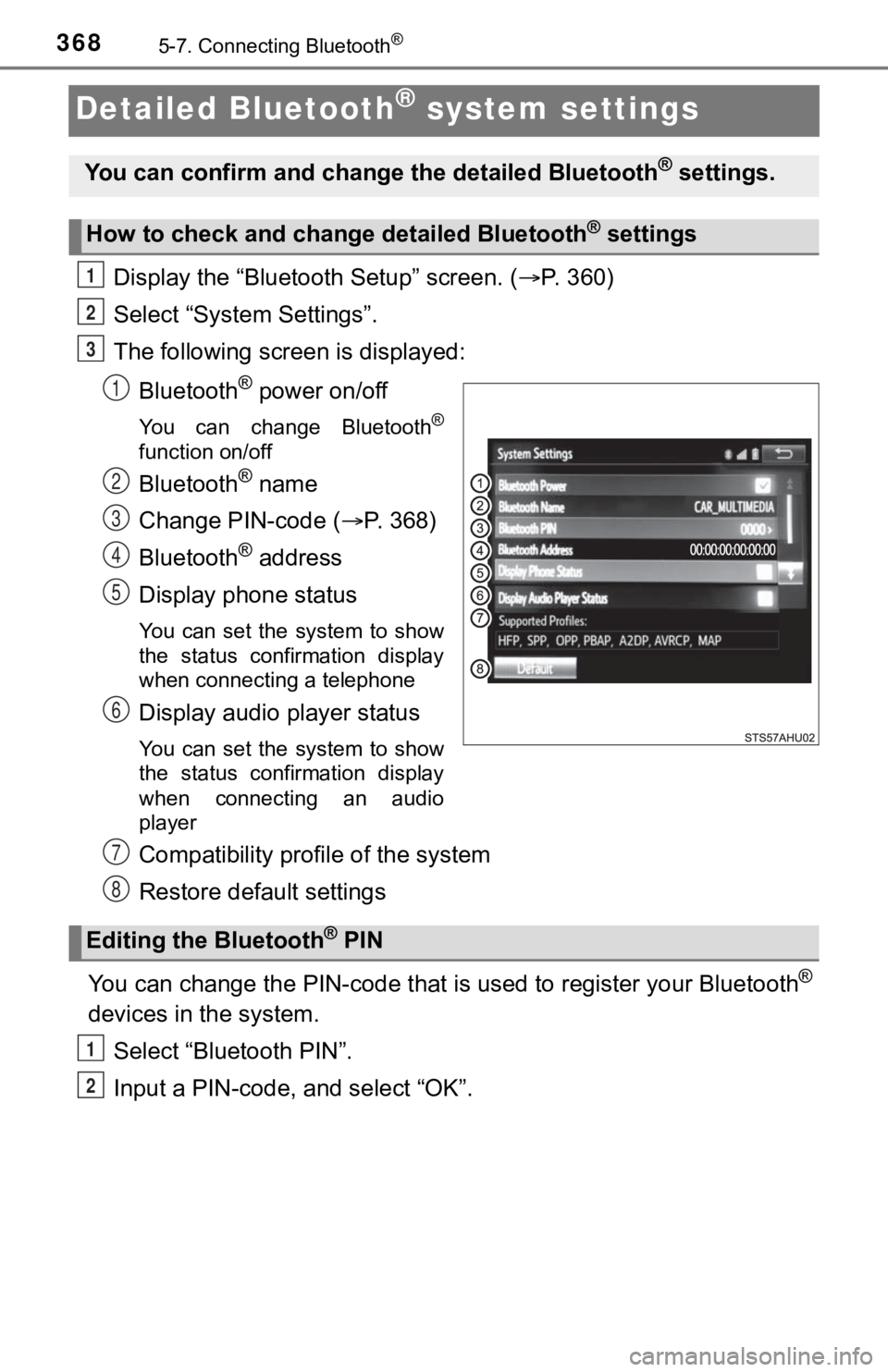 TOYOTA TUNDRA 2018  Owners Manual (in English) 3685-7. Connecting Bluetooth®
Detailed Bluetooth® system settings
Display the “Bluetooth Setup” screen. (P. 360)
Select “System Settings”.
The following screen is displayed:
Bluetooth
® 