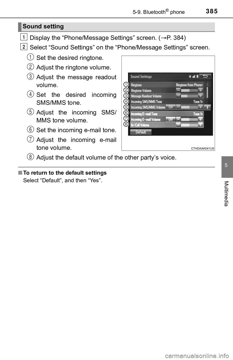 TOYOTA TUNDRA 2018  Owners Manual (in English) 3855-9. Bluetooth® phone
5
Multimedia
Display the “Phone/Message Settings” screen. (P. 384)
Select “Sound Settings” on the  “Phone/Message Settings” screen.
Set the desired ringtone.
A