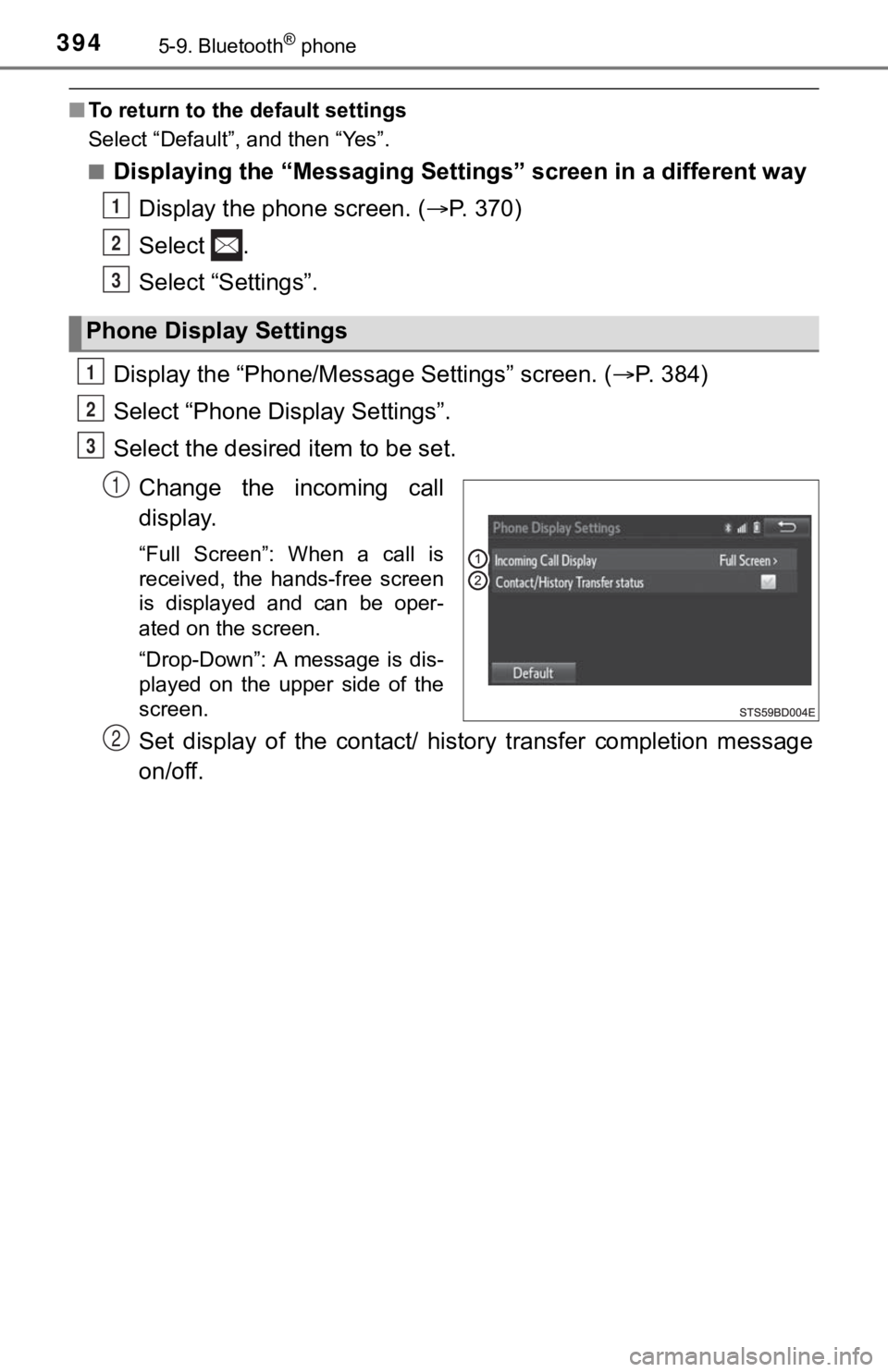 TOYOTA TUNDRA 2018  Owners Manual (in English) 3945-9. Bluetooth® phone
■To return to the default settings
Select “Default”, and then “Yes”.
■
Displaying the “Messaging Settings” screen in a different way
Display the phone screen.