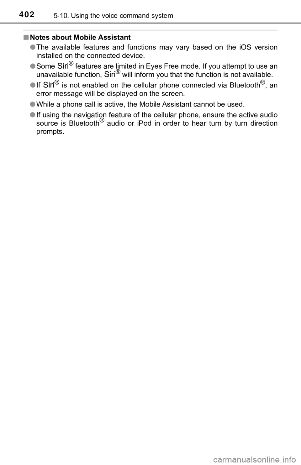 TOYOTA TUNDRA 2018  Owners Manual (in English) 4025-10. Using the voice command system
■Notes about Mobile Assistant
●The  available  features  and  functions  may  vary  based  on  the  iOS  version
installed on the connected device.
● Some