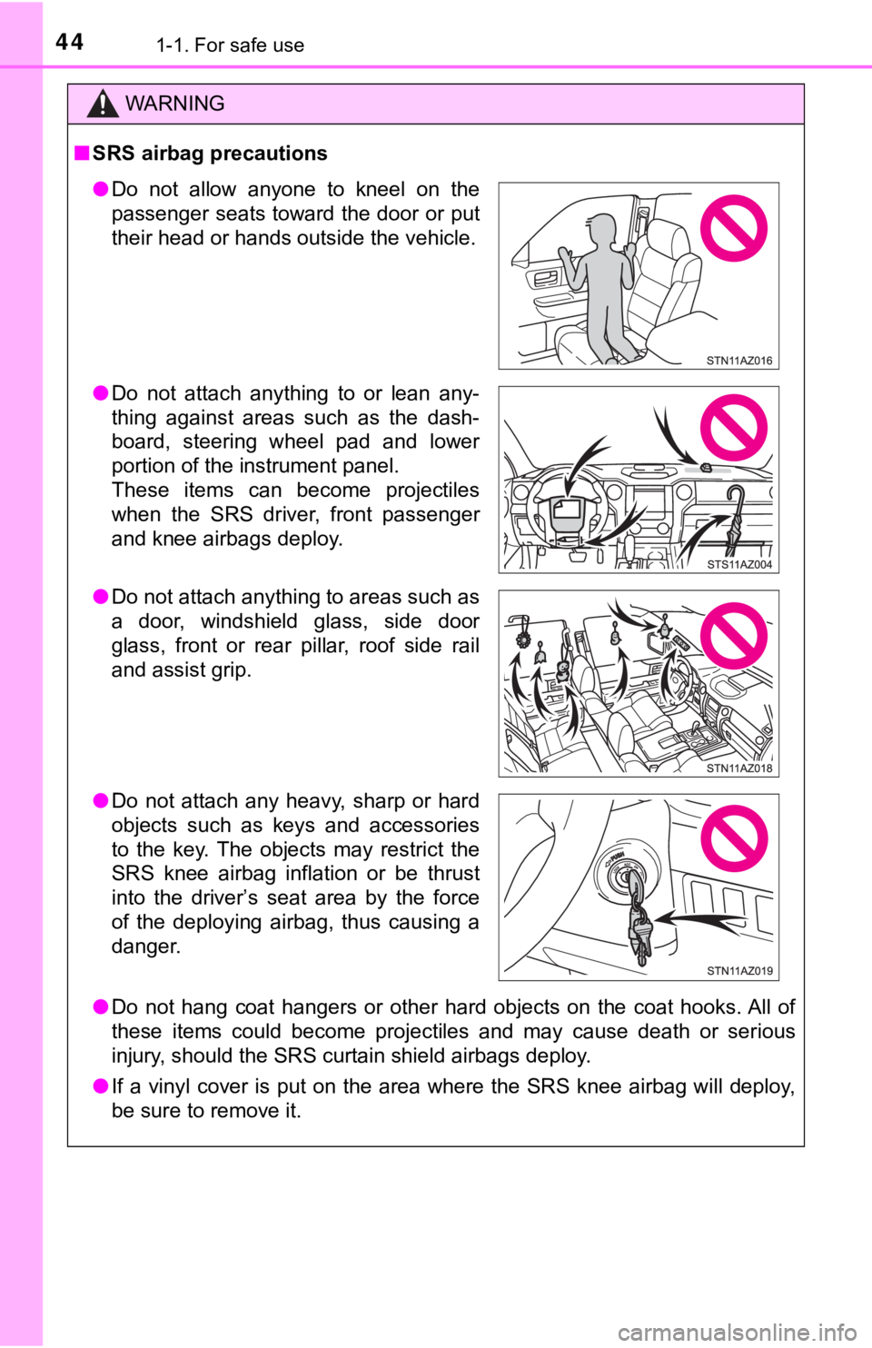 TOYOTA TUNDRA 2018 Owners Manual (in English) 441-1. For safe use
WARNING
■SRS airbag precautions
● Do not hang coat hangers or other hard objects on the coat hook s. All of
these items could become projectiles and may cau TOYOTA TUNDRA 2018 Owners Manual (in English) 441-1. For safe use
WARNING
■SRS airbag precautions
● Do not hang coat hangers or other hard objects on the coat hook s. All of
these items could become projectiles and may cau