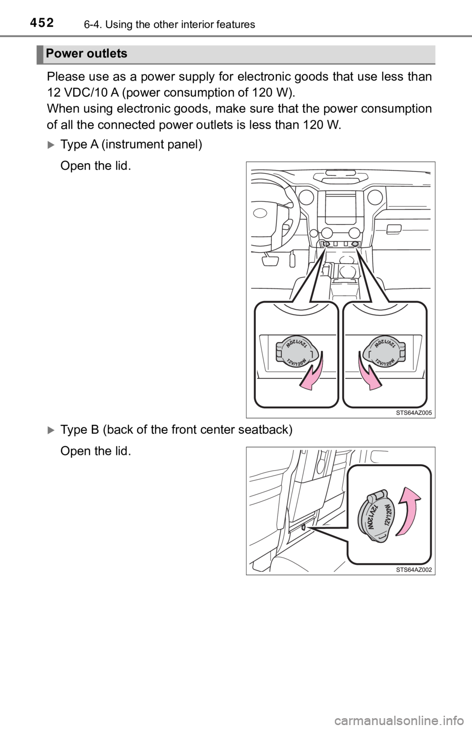 TOYOTA TUNDRA 2018  Owners Manual (in English) 4526-4. Using the other interior features
Please use as a power supply for electronic goods that use less  than
12 VDC/10 A (power c onsumption of 120 W).
When using electronic goods, make  sure that 