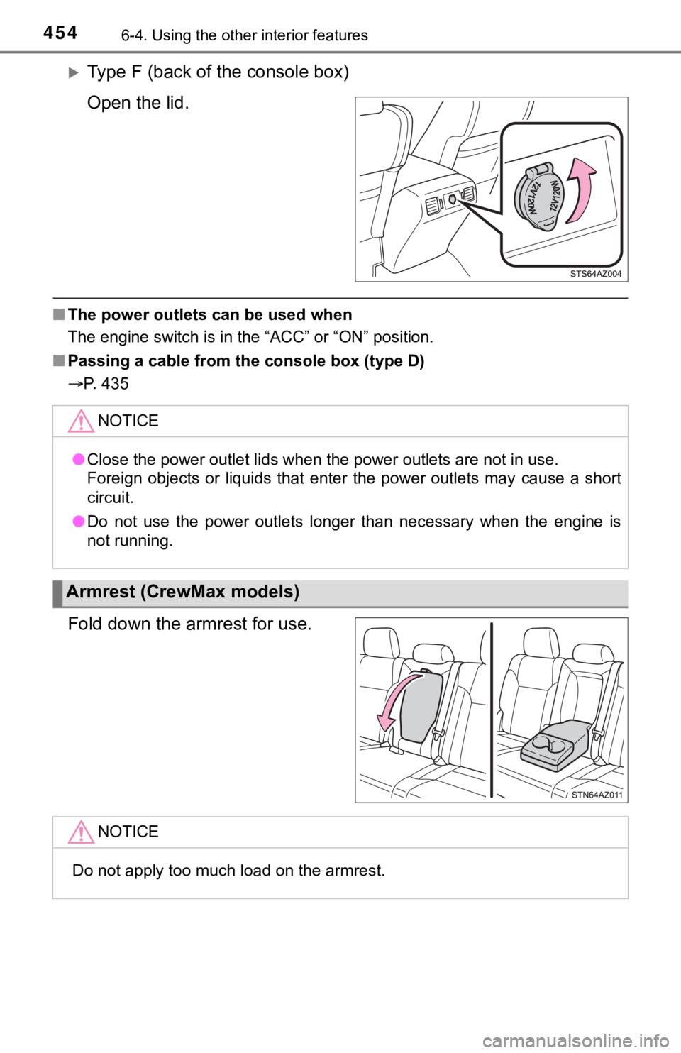 TOYOTA TUNDRA 2018  Owners Manual (in English) 4546-4. Using the other interior features
Type F (back of the console box)
Open the lid.
■The power outlets can be used when
The engine switch is in the “ACC” or “ON” position.
■ Passin
