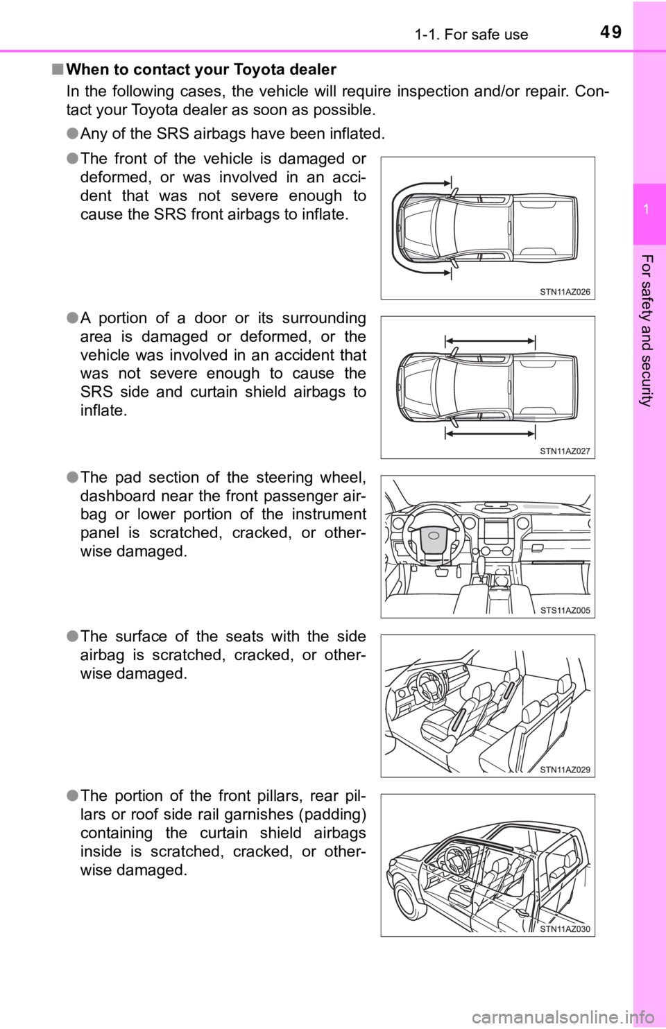 TOYOTA TUNDRA 2018 Owners Manual (in English) 491-1. For safe use
1
For safety and security
■When to contact your Toyota dealer
In the following cases, the vehicle will require inspection and /or repair. Con-
tact your Toyota dealer TOYOTA TUNDRA 2018 Owners Manual (in English) 491-1. For safe use
1
For safety and security
■When to contact your Toyota dealer
In the following cases, the vehicle will require inspection and /or repair. Con-
tact your Toyota dealer