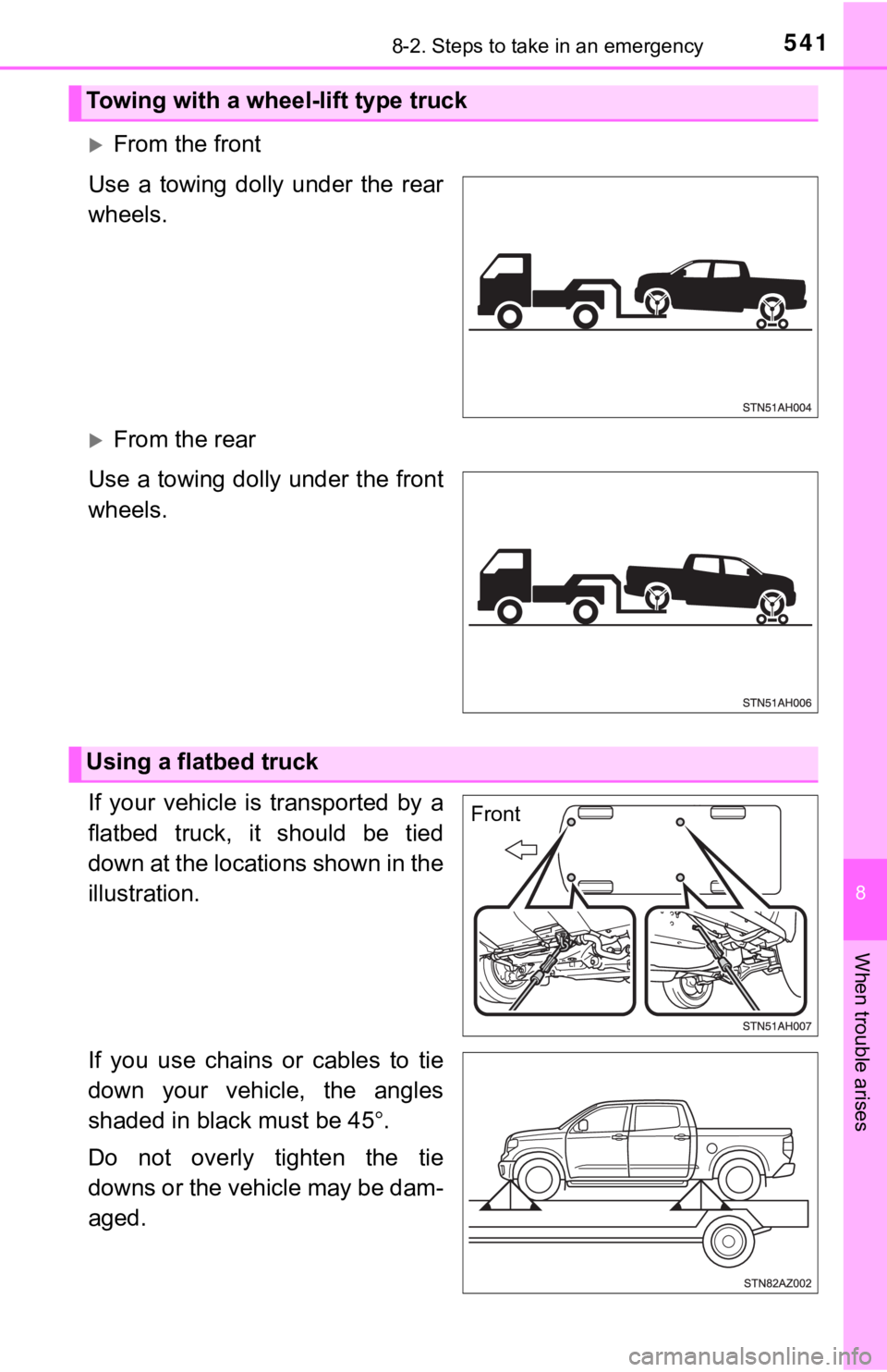 TOYOTA TUNDRA 2018  Owners Manual (in English) 5418-2. Steps to take in an emergency
8
When trouble arises
From the front
Use  a  towing  dolly  under  the  rear
wheels.
From the rear
Use a towing dolly under the front
wheels.
If  your  vehi