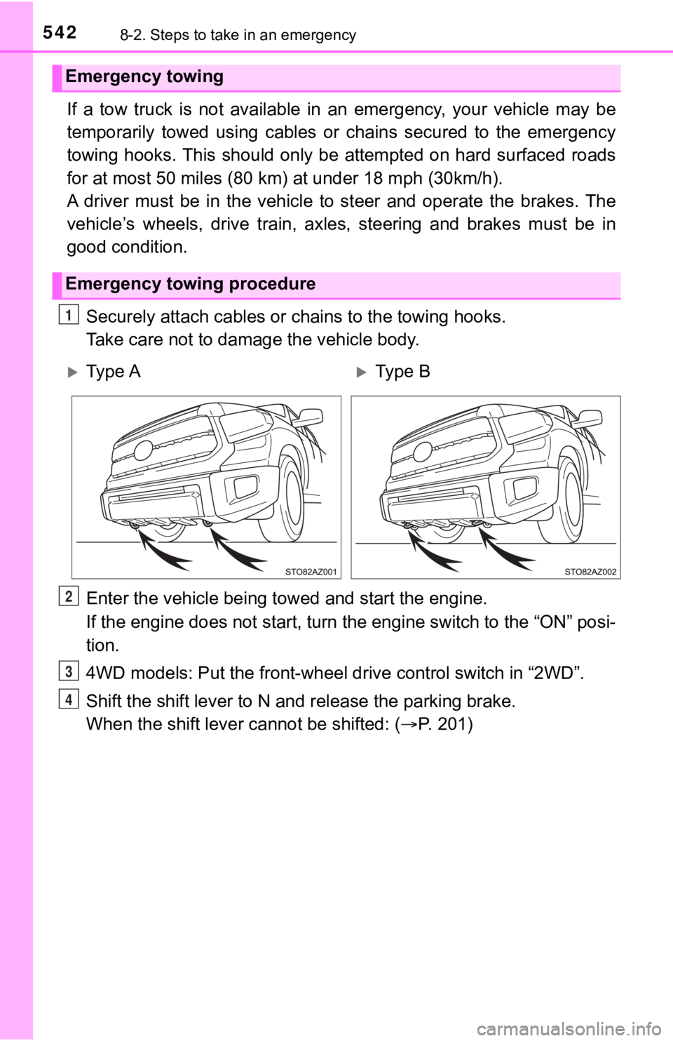 TOYOTA TUNDRA 2018  Owners Manual (in English) 5428-2. Steps to take in an emergency
If  a  tow  truck  is  not  available  in  an  emergency,  your  vehicle  may  be
temporarily  towed  using  cables  or  chains  secured  to  the  emergen cy
towi