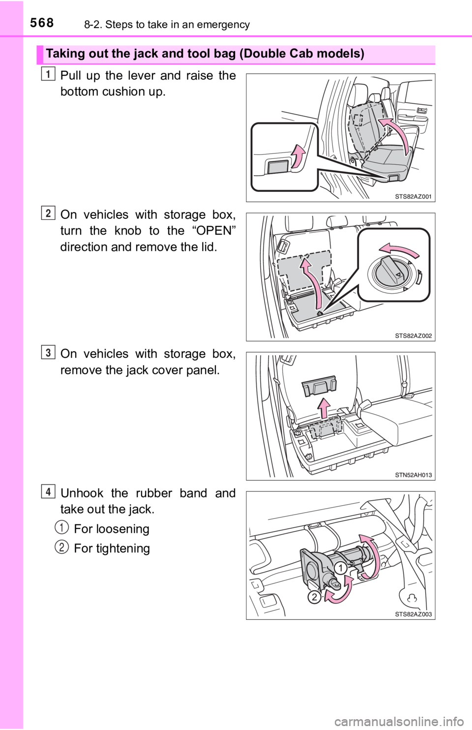 TOYOTA TUNDRA 2018  Owners Manual (in English) 5688-2. Steps to take in an emergency
Pull  up  the  lever  and  raise  the
bottom cushion up.
On  vehicles  with  storage  box,
turn  the  knob  to  the  “OPEN”
direction and remove the lid.
On  