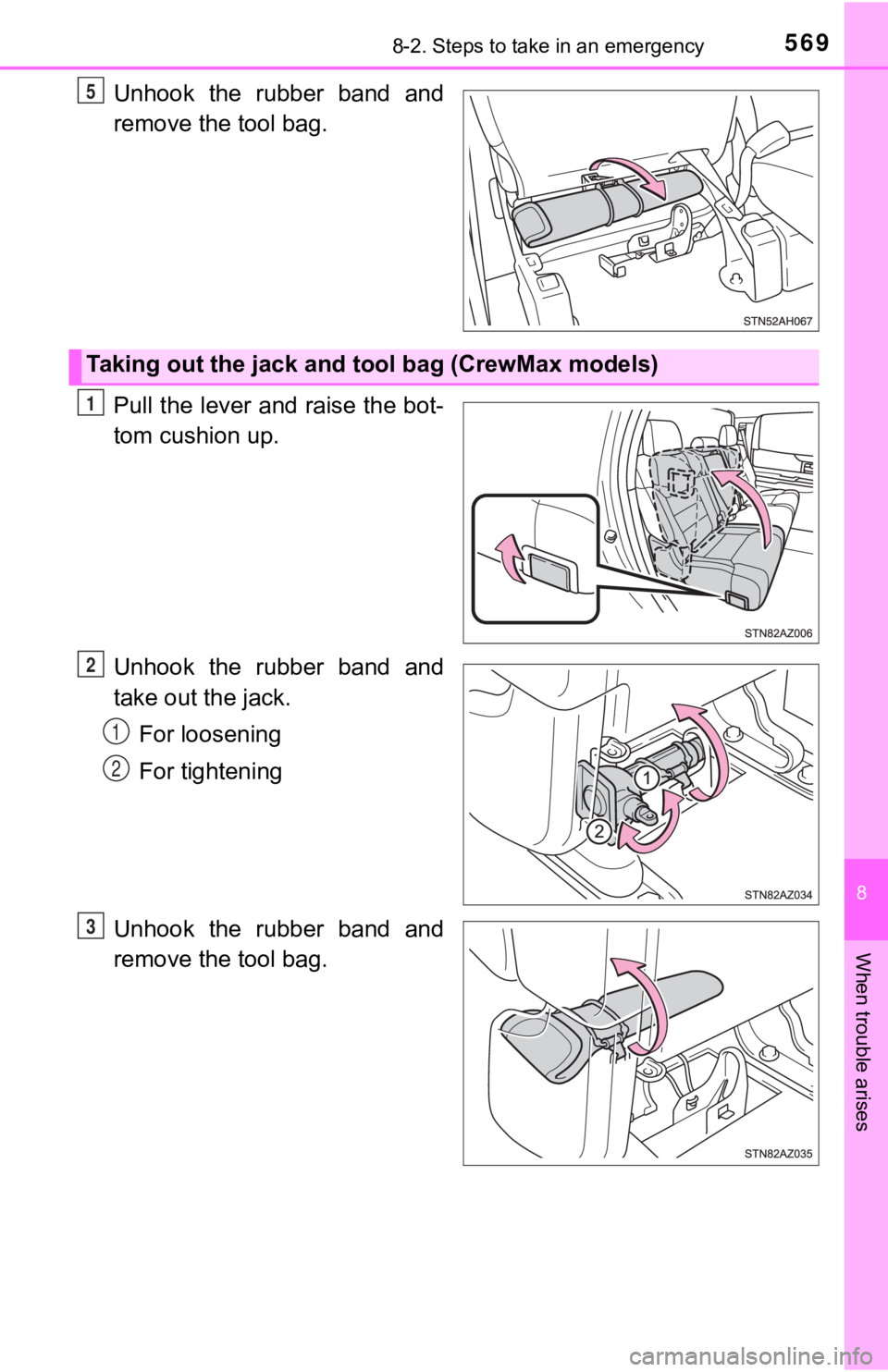 TOYOTA TUNDRA 2018  Owners Manual (in English) 5698-2. Steps to take in an emergency
8
When trouble arises
Unhook  the  rubber  band  and
remove the tool bag.
Pull the lever and raise the bot-
tom cushion up.
Unhook  the  rubber  band  and
take ou