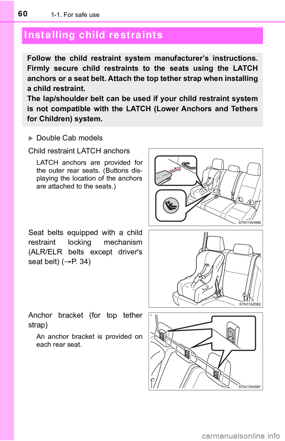 TOYOTA TUNDRA 2018  Owners Manual (in English) 601-1. For safe use
Installing child restraints
Double Cab models
Child restraint LATCH anchors
LATCH  anchors  are  provided  for
the  outer  rear  seats.  (Buttons  dis-
playing  the  location  o