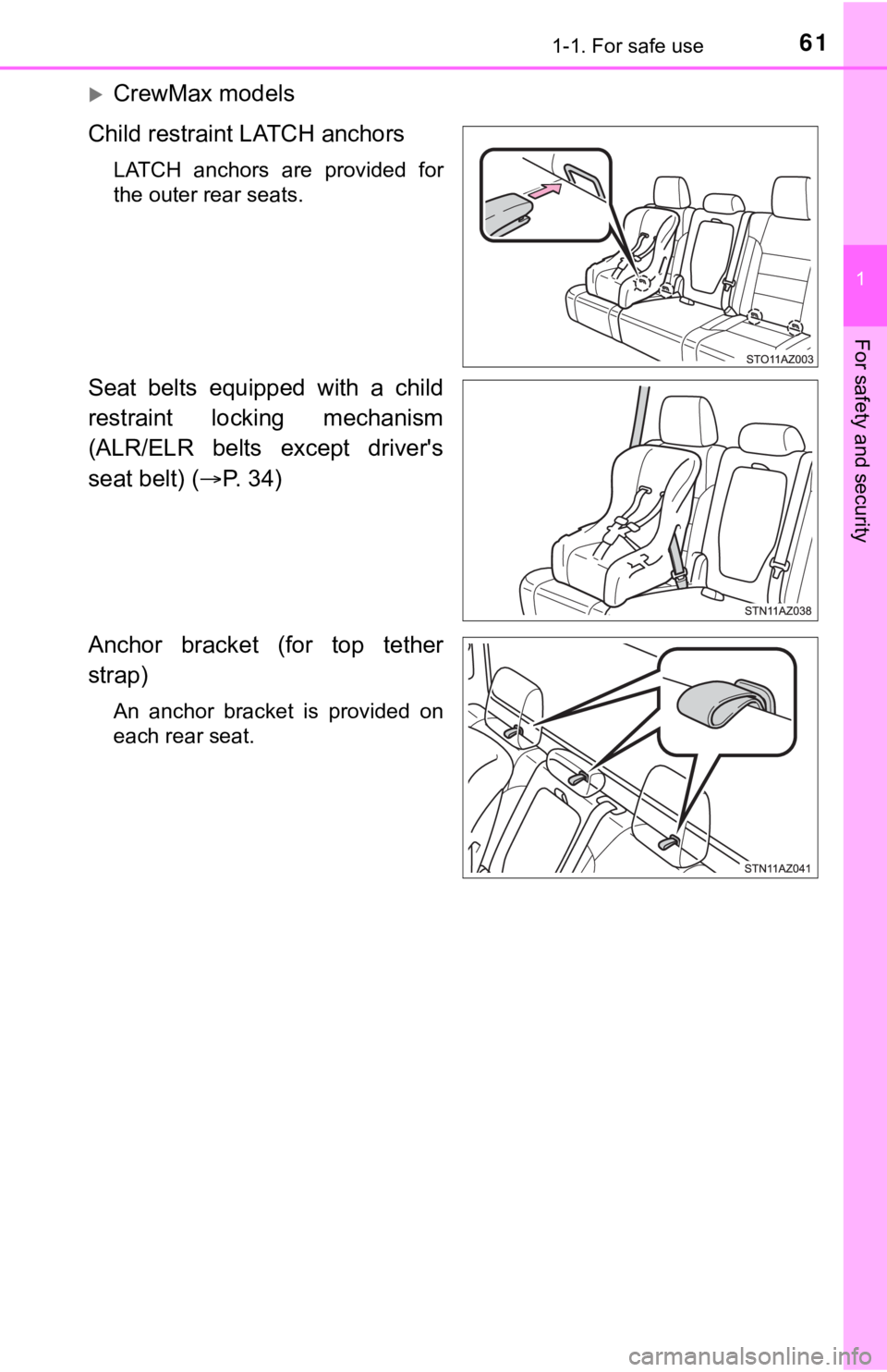 TOYOTA TUNDRA 2018  Owners Manual (in English) 611-1. For safe use
1
For safety and security
CrewMax models
Child restraint LATCH anchors
LATCH  anchors  are  provided  for
the outer rear seats.
Seat  belts  equipped  with  a  child
restraint  