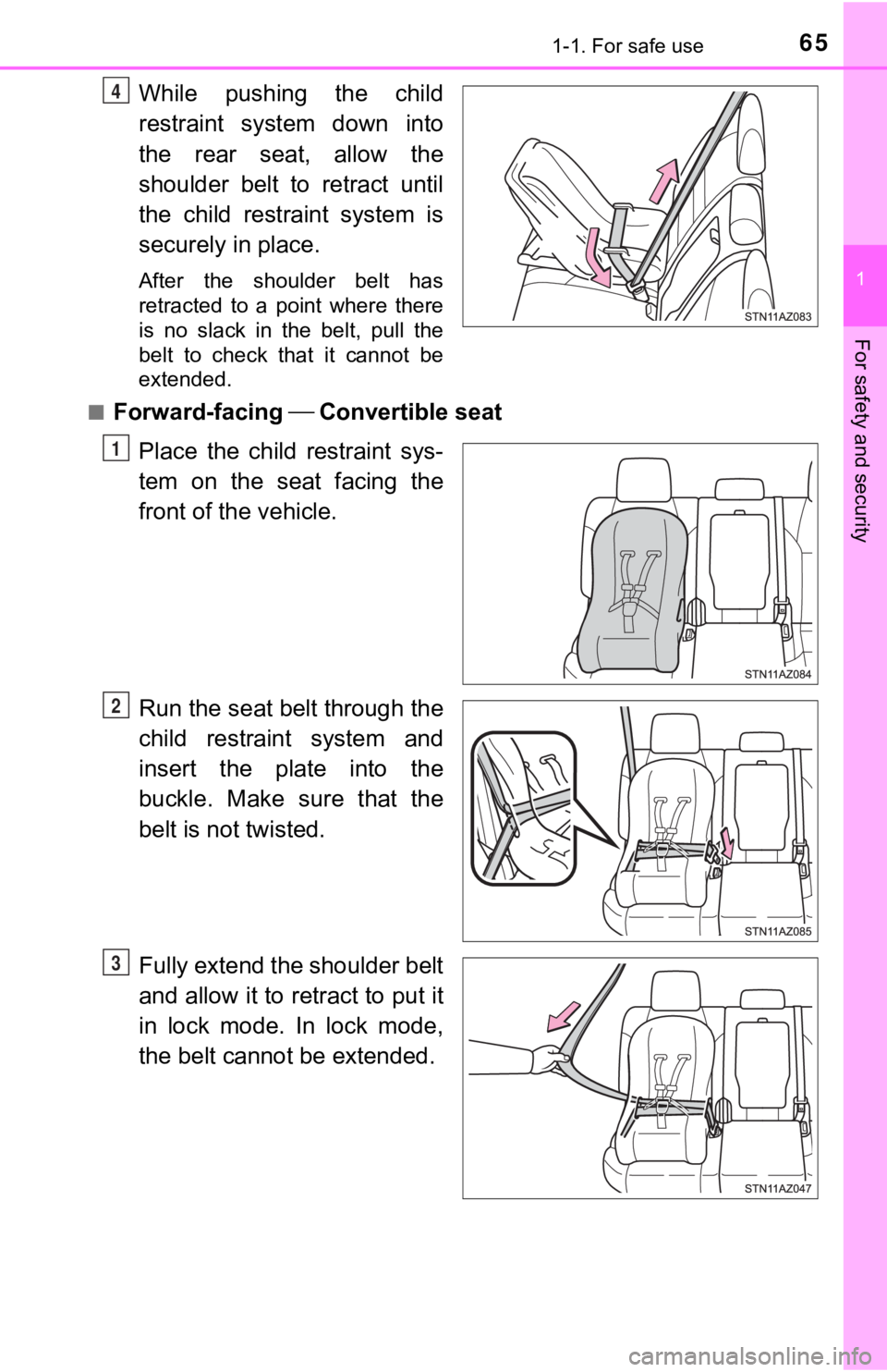 TOYOTA TUNDRA 2018  Owners Manual (in English) 651-1. For safe use
1
For safety and security
While  pushing  the  child
restraint  system  down  into
the  rear  seat,  allow  the
shoulder belt to retract until
the  child  restraint  system  is
sec
