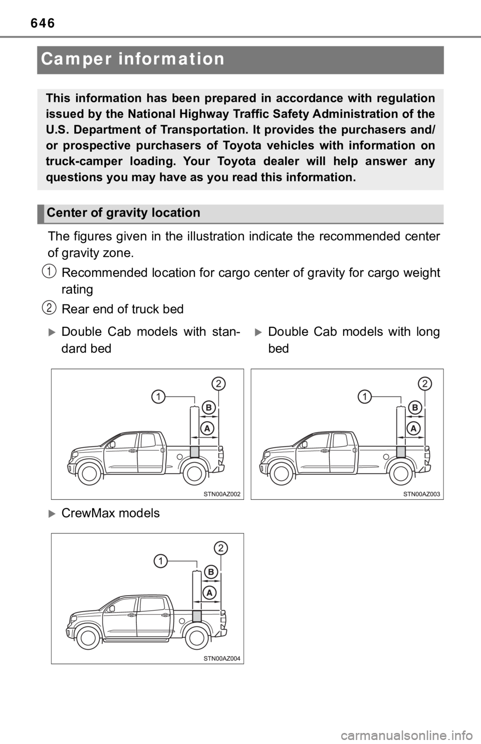 TOYOTA TUNDRA 2018  Owners Manual (in English) 646
Camper information
The  figures  given  in  the  illustration  indicate  the  recommended  center
of gravity zone.
Recommended location for cargo center of gravity for cargo weig ht
rating
Rear en
