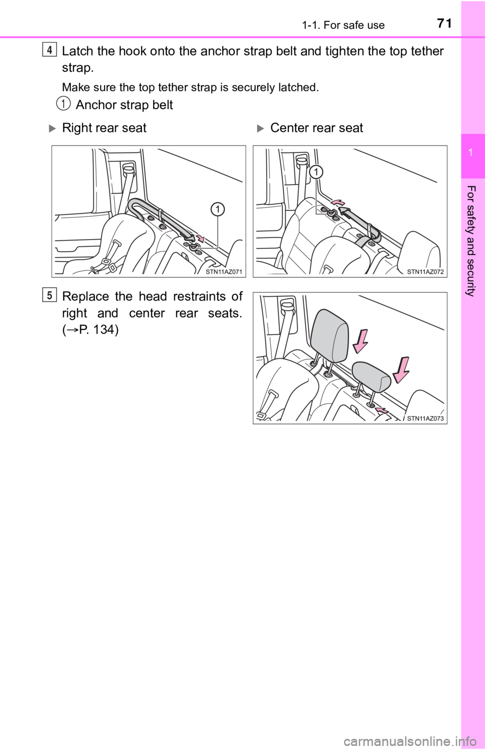 TOYOTA TUNDRA 2018  Owners Manual (in English) 711-1. For safe use
1
For safety and security
Latch the hook onto the anchor strap belt and tighten the top tether
strap.
Make sure the top tether strap is securely latched.
Anchor strap belt
Replace 