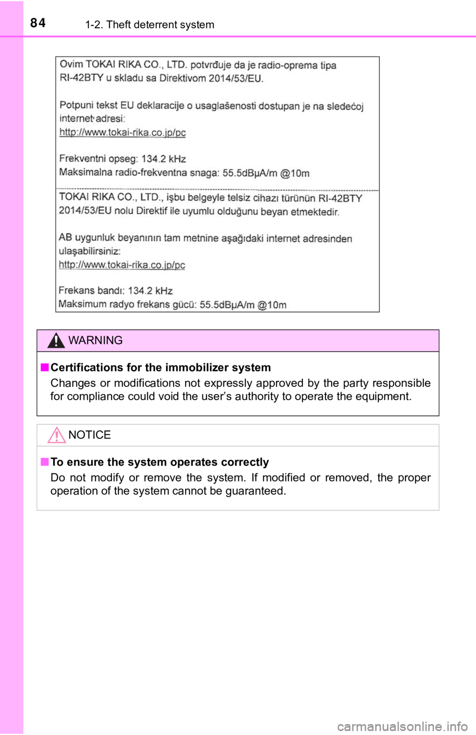 TOYOTA TUNDRA 2018  Owners Manual (in English) 841-2. Theft deterrent system
WARNING
■Certifications for the immobilizer system
Changes  or  modifications  not  expressly  approved  by  the  party  re sponsible
for compliance could void the user