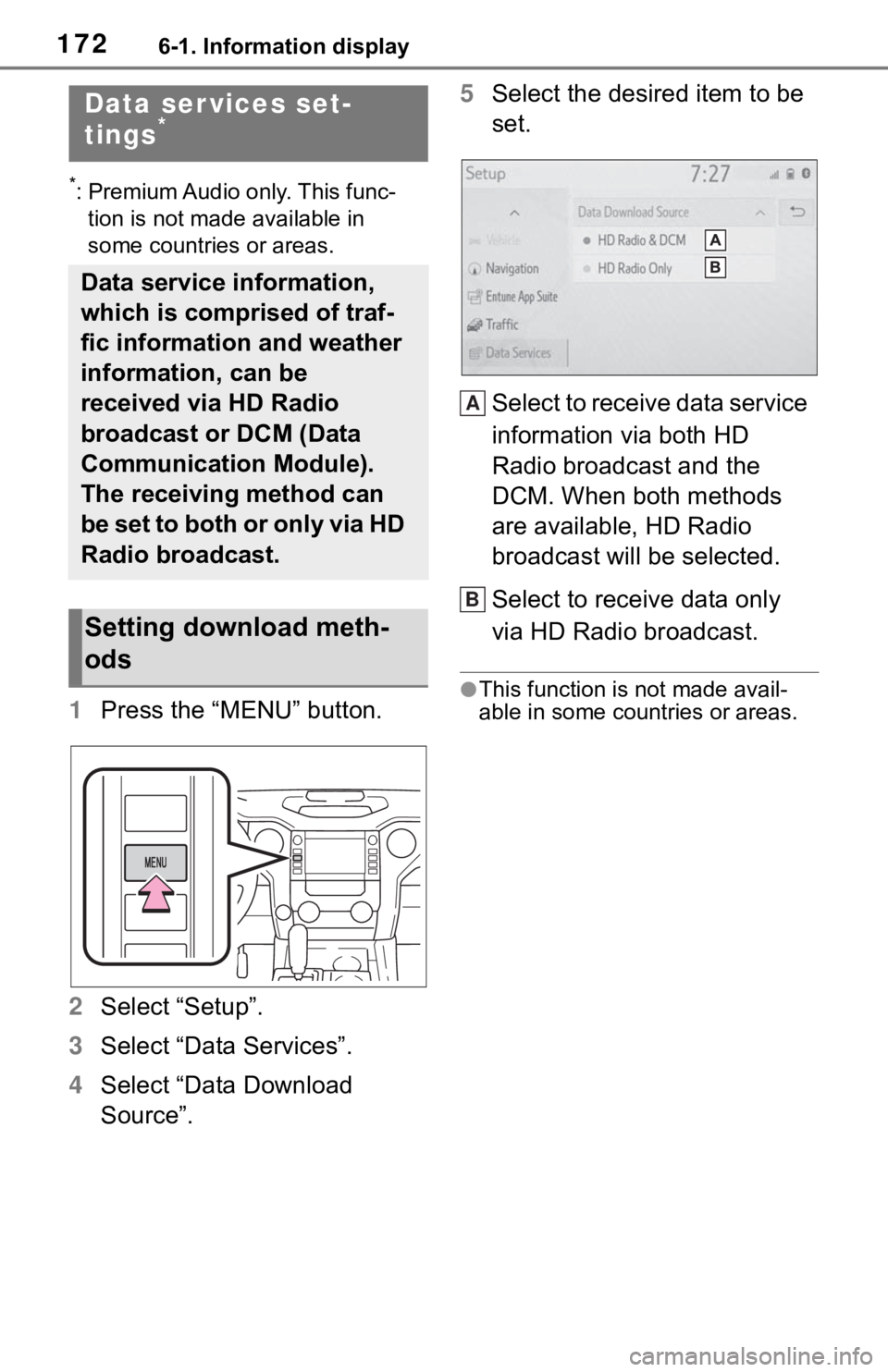 TOYOTA TUNDRA 2020  Accessories, Audio & Navigation (in English) 1726-1. Information display
*: Premium Audio only. This func-tion is not made available in 
some countries or areas.
1 Press the “MENU” button.
2 Select “Setup”.
3 Select “Data Services”.

