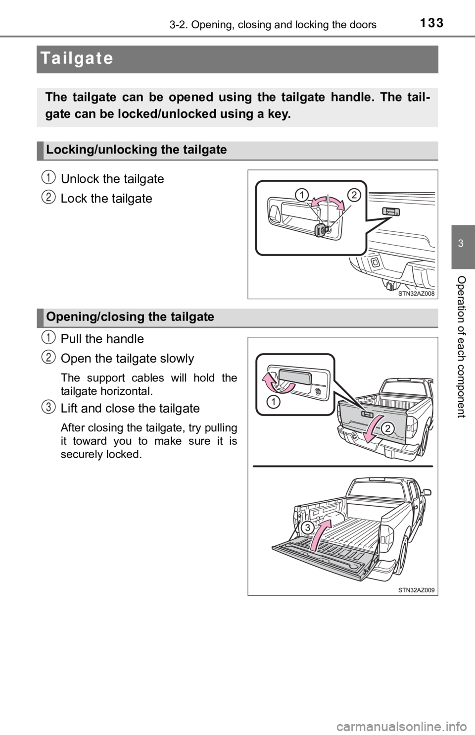 TOYOTA TUNDRA 2021  Owners Manual (in English) 1333-2. Opening, closing and locking the doors
3
Operation of each component
Tailgate
Unlock the tailgate
Lock the tailgate
Pull the handle
Open the tailgate slowly
The  support  cables  will  hold  t