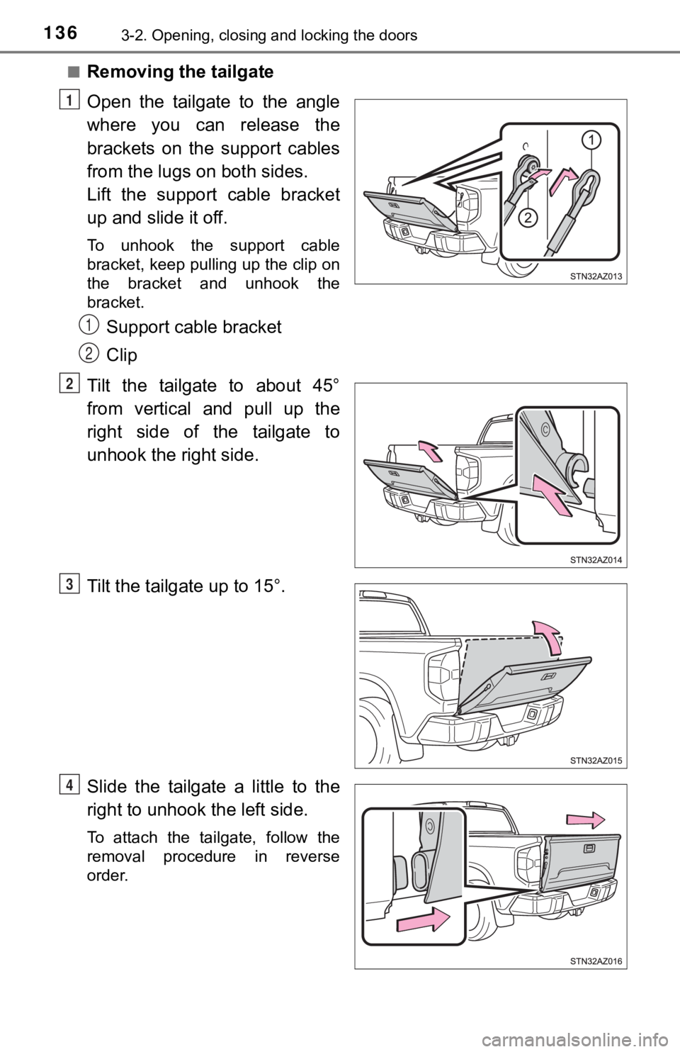 TOYOTA TUNDRA 2021  Owners Manual (in English) 1363-2. Opening, closing and locking the doors
■Removing the tailgate
Open  the  tailgate  to  the  angle
where  you  can  release  the
brackets  on  the  support  cables
from the lugs on both sides