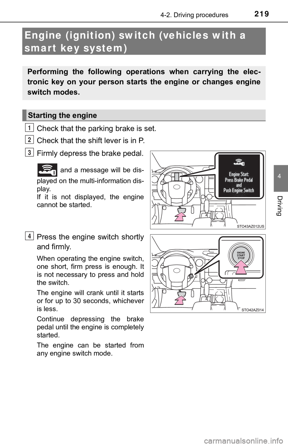 TOYOTA TUNDRA 2021  Owners Manual (in English) 2194-2. Driving procedures
4
Driving
Engine (ignition) switch (vehicles with a 
smart key system)
Check that the parking brake is set.
Check that the shift lever is in P.
Firmly depress the brake peda