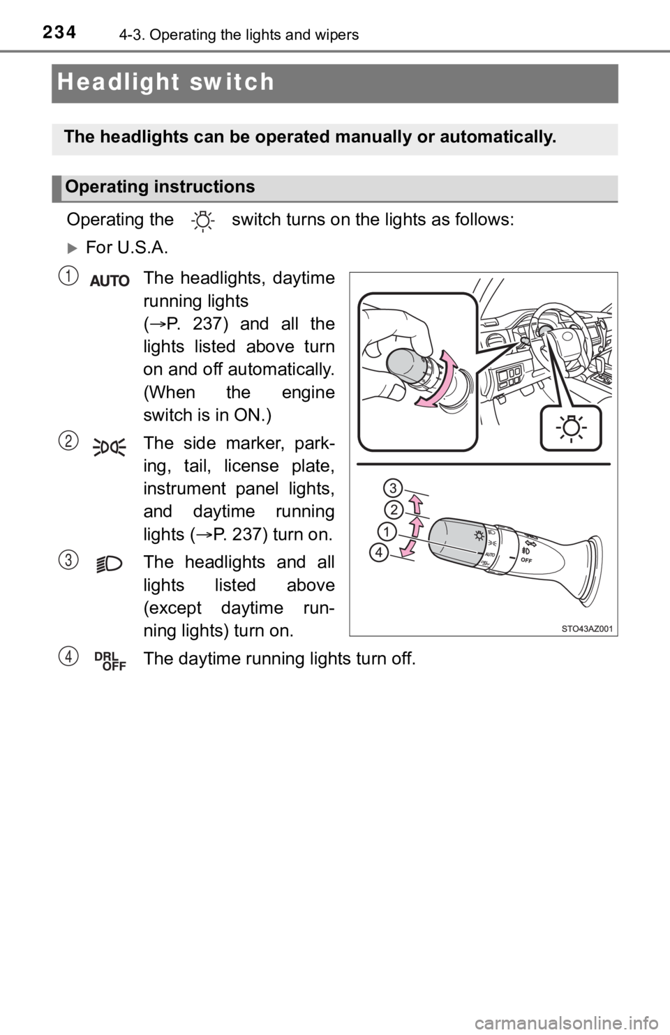 TOYOTA TUNDRA 2021  Owners Manual (in English) 2344-3. Operating the lights and wipers
Headlight switch
Operating the   switch turns on the lights as follows:
For U.S.A.
The  headlights,  daytime
running lights 
( P.  237)  and  all  the
lig