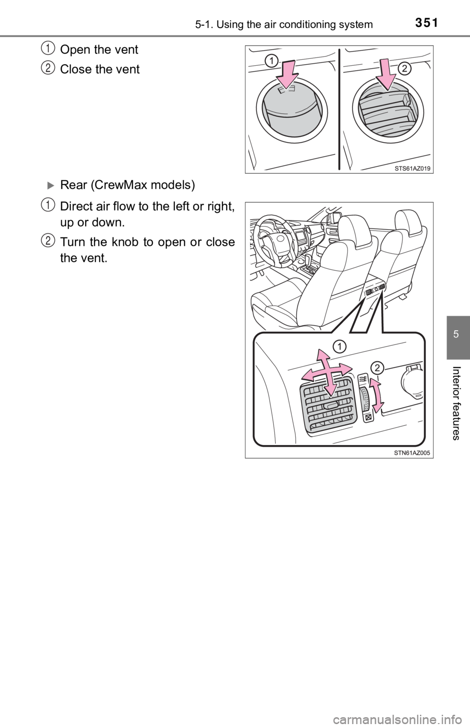 TOYOTA TUNDRA 2021  Owners Manual (in English) 3515-1. Using the air conditioning system
5
Interior features
Open the vent
Close the vent
Rear (CrewMax models)
Direct air flow to the left or right,
up or down.
Turn  the  knob  to  open  or  clo