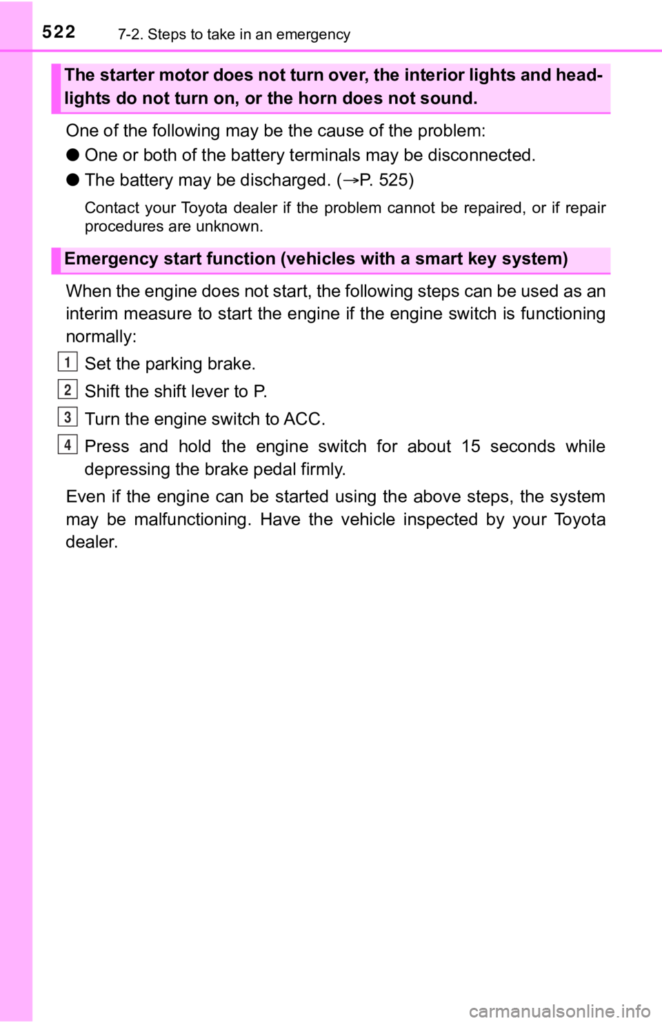 TOYOTA TUNDRA 2021  Owners Manual (in English) 5227-2. Steps to take in an emergency
One of the following may be the cause of the problem:
● One or both of the battery t erminals may be disconnected.
● The battery may be discharged. ( P. 52