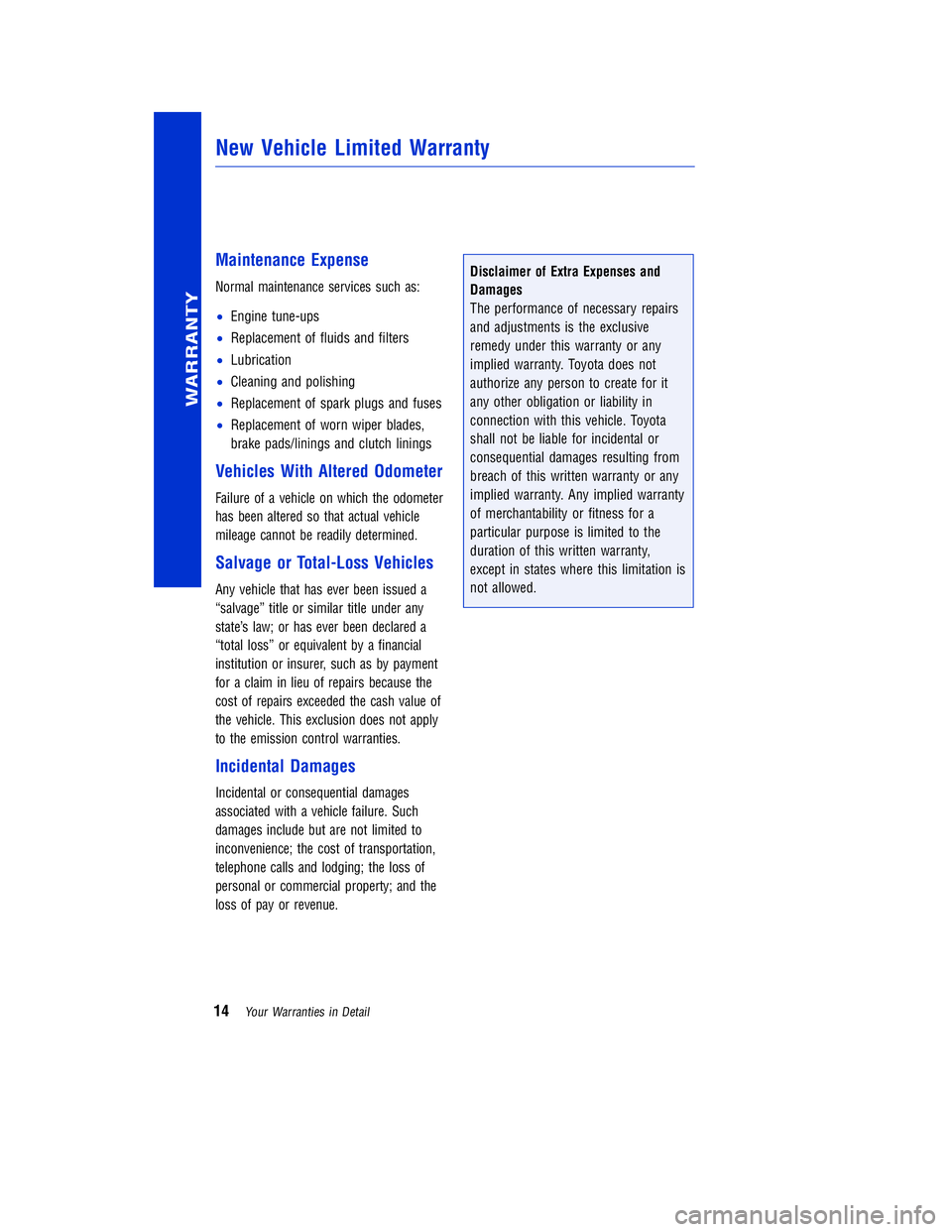 TOYOTA VENZA 2011  Warranties & Maintenance Guides (in English) JOBNAME: 317533-2011-ven-toyw PAGE: 14 SESS: 11 OUTPUT: Mon Sep 13 18:18:36 2010
/tweddle/toyota/sched-maint/317533-en-ven/wg
Maintenance Expense
Normal maintenance services such as:
•Engine tune-up
