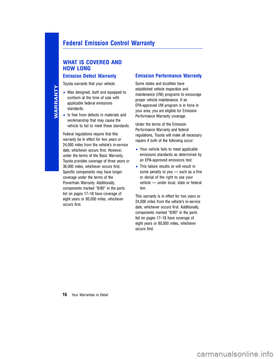 TOYOTA VENZA 2011  Warranties & Maintenance Guides (in English) JOBNAME: 317533-2011-ven-toyw PAGE: 16 SESS: 11 OUTPUT: Mon Sep 13 18:18:36 2010
/tweddle/toyota/sched-maint/317533-en-ven/wg
WHAT IS COVERED AND
HOW LONG
Emission Defect Warranty
Toyota warrants that