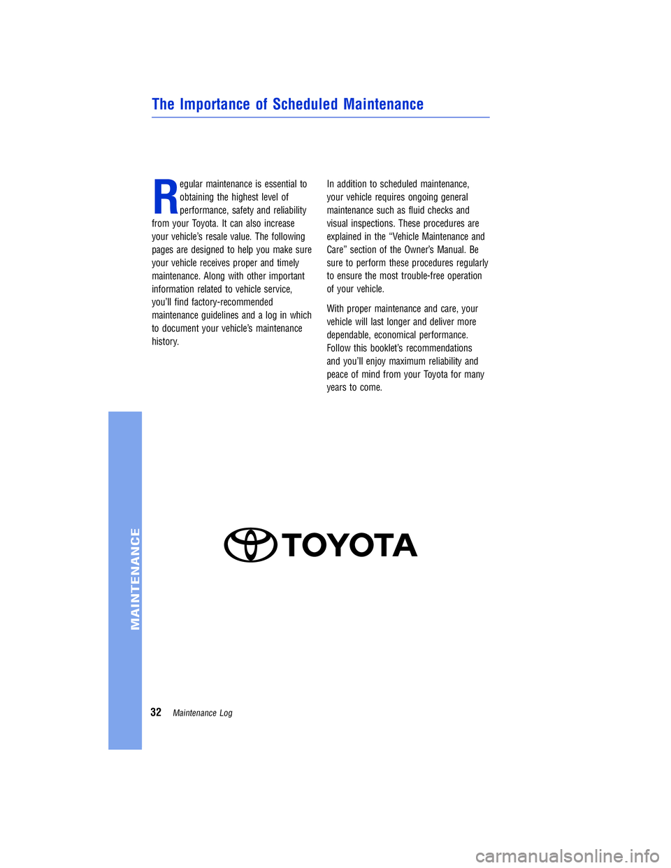 TOYOTA VENZA 2011  Warranties & Maintenance Guides (in English) JOBNAME: 317533-2011-ven-toyw PAGE: 32 SESS: 11 OUTPUT: Mon Sep 13 18:18:36 2010
/tweddle/toyota/sched-maint/317533-en-ven/wg
R
egular maintenance is essential to
obtaining the highest level of
perfor