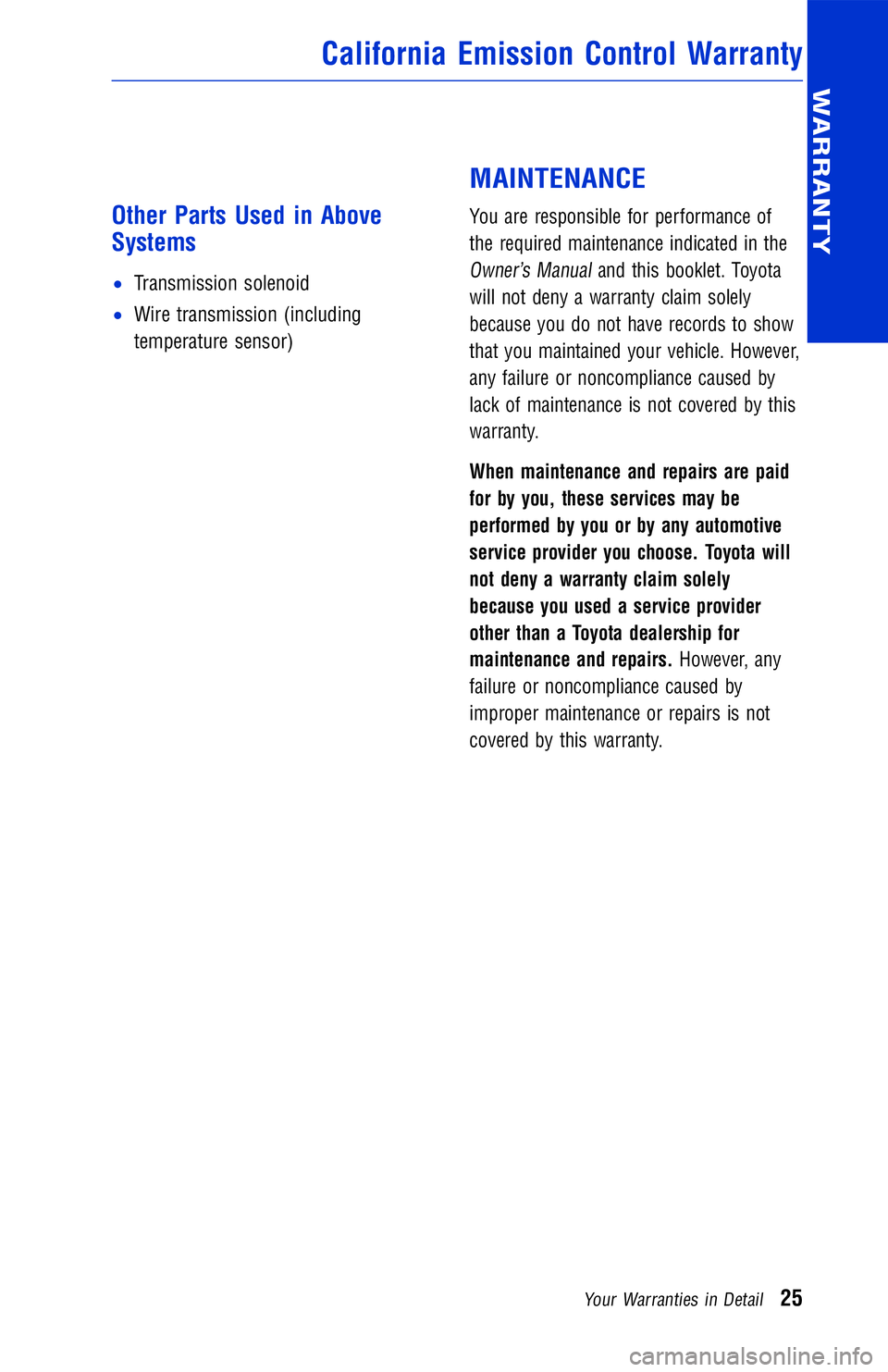TOYOTA VENZA 2012  Warranties & Maintenance Guides (in English) Other Parts Used in Above
Systems
•Transmission solenoid
• Wire transmission (including
temperature sensor)
MAINTENANCE
You are responsible for performance of
the required maintenance indicated in