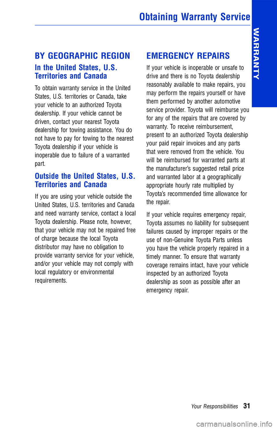 TOYOTA VENZA 2012  Warranties & Maintenance Guides (in English) BY GEOGRAPHIC REGION
In the United States, U.S.
Territories and Canada
To obtain warranty service in the United
States, U.S. territories or Canada, take
your vehicle to an authorized Toyota
dealership