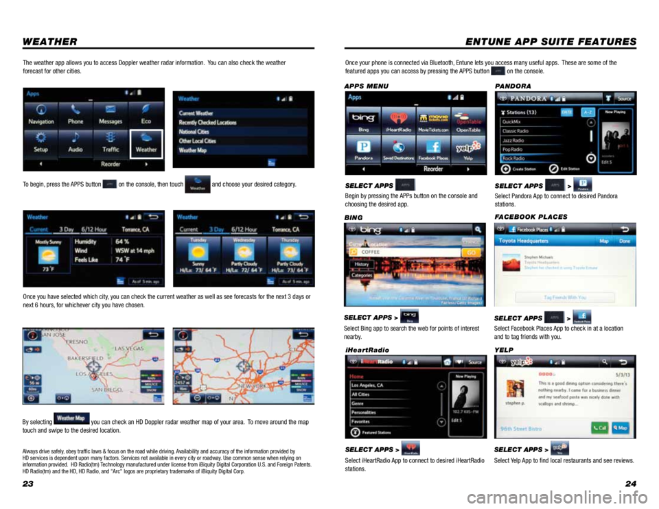 TOYOTA VENZA 2014 Owners Manual (in English) 2324
WEATHERENTUNE APP SUITE FEATURES
SELECT APPS >
Select Bing app to search the web for points of interest
nearby. BING
SELECT APPS >
Select Pandora App to connect to desired Pandora
stations TOYOTA VENZA 2014 Owners Manual (in English) 2324
WEATHERENTUNE APP SUITE FEATURES
SELECT APPS >
Select Bing app to search the web for points of interest
nearby. BING
SELECT APPS >
Select Pandora App to connect to desired Pandora
stations