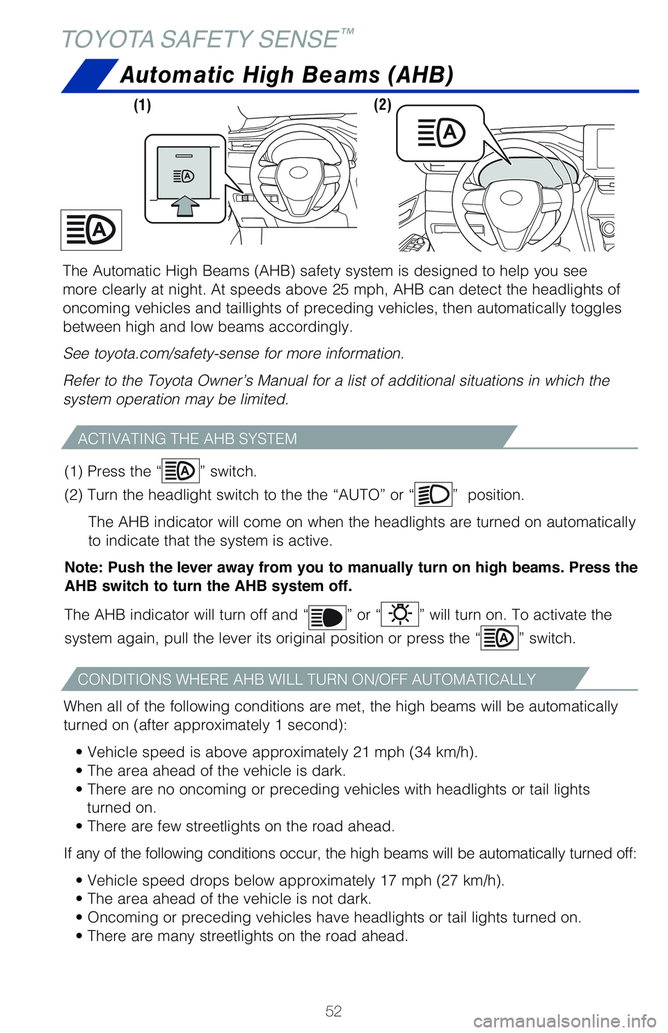 TOYOTA VENZA HYBRID 2021  Owners Manual (in English) 52
Automatic High Beams (AHB)
ACTIVATING THE AHB SYSTEM
CONDITIONS WHERE AHB WILL TURN ON/OFF AUTOMATICALLY
When all of the following conditions are met, the high beams will be automatically 
�U�V�S�O