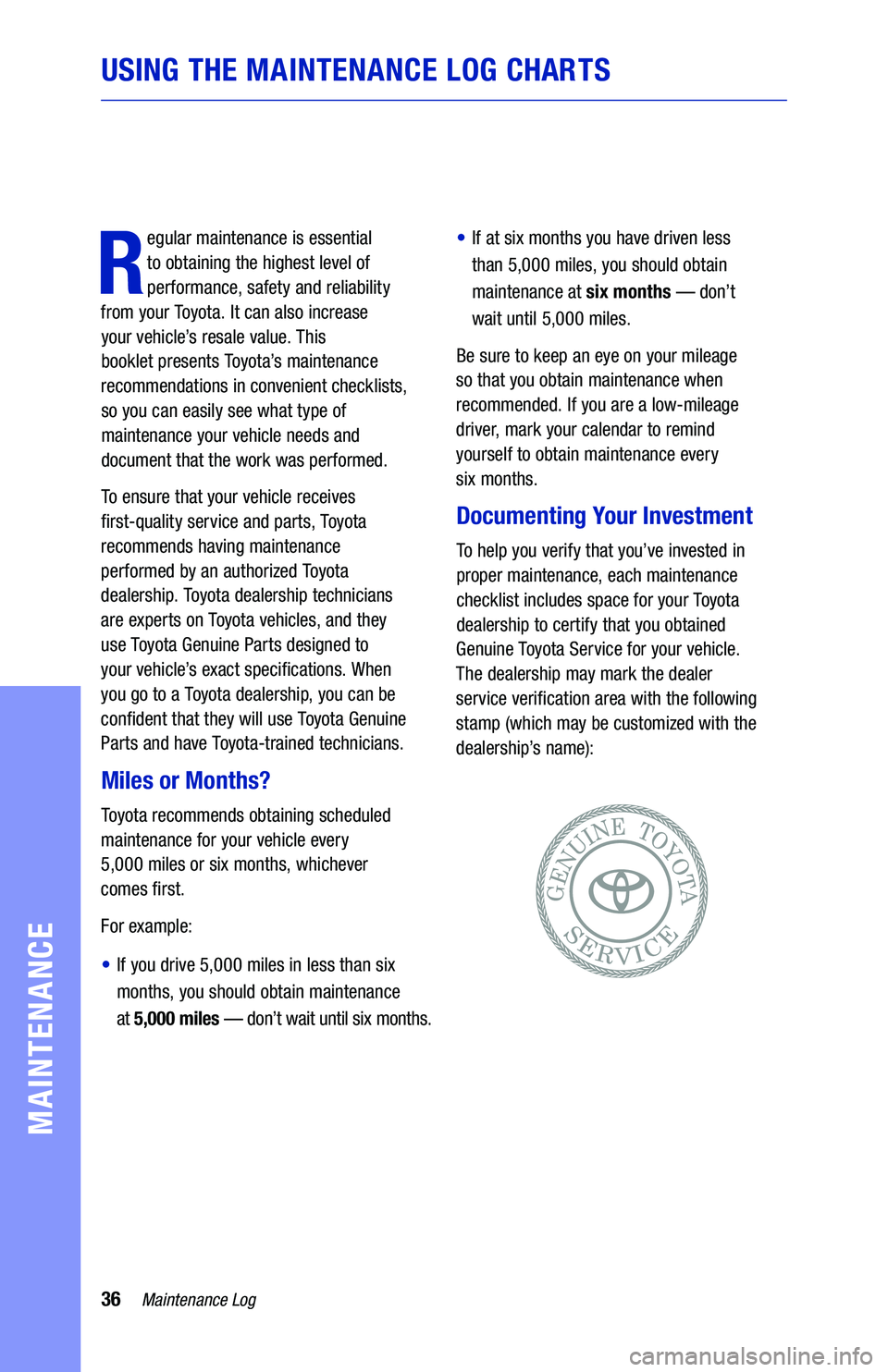 TOYOTA VENZA HYBRID 2021  Warranties & Maintenance Guides (in English) 36Maintenance Log
USING THE MAINTENANCE  LOG CHAR TS
MAINTENANCE
R
egular  maintenance is  essential  
to  obtaining the  highest level of 
performance,  safety and reliability  
from  your  Toyo t a 