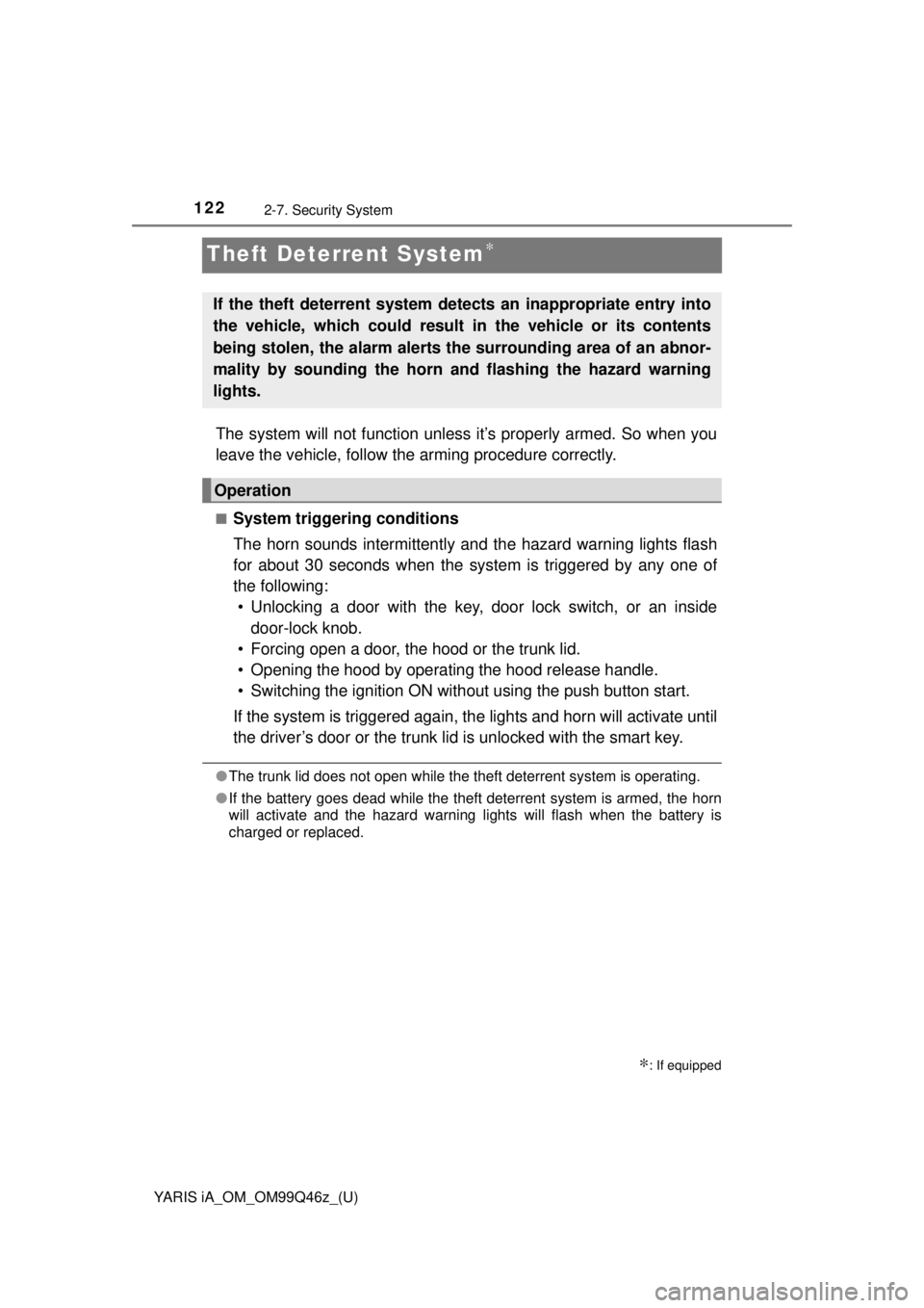TOYOTA YARIS iA 2018 Owners Manual (in English) 122
YARIS iA_OM_OM99Q46z_(U)
2-7. Security System
Theft Deterrent System∗
The system will not function unless it’s properly armed. So when you
leave the vehicle, follow the arming procedure correc TOYOTA YARIS iA 2018 Owners Manual (in English) 122
YARIS iA_OM_OM99Q46z_(U)
2-7. Security System
Theft Deterrent System∗
The system will not function unless it’s properly armed. So when you
leave the vehicle, follow the arming procedure correc