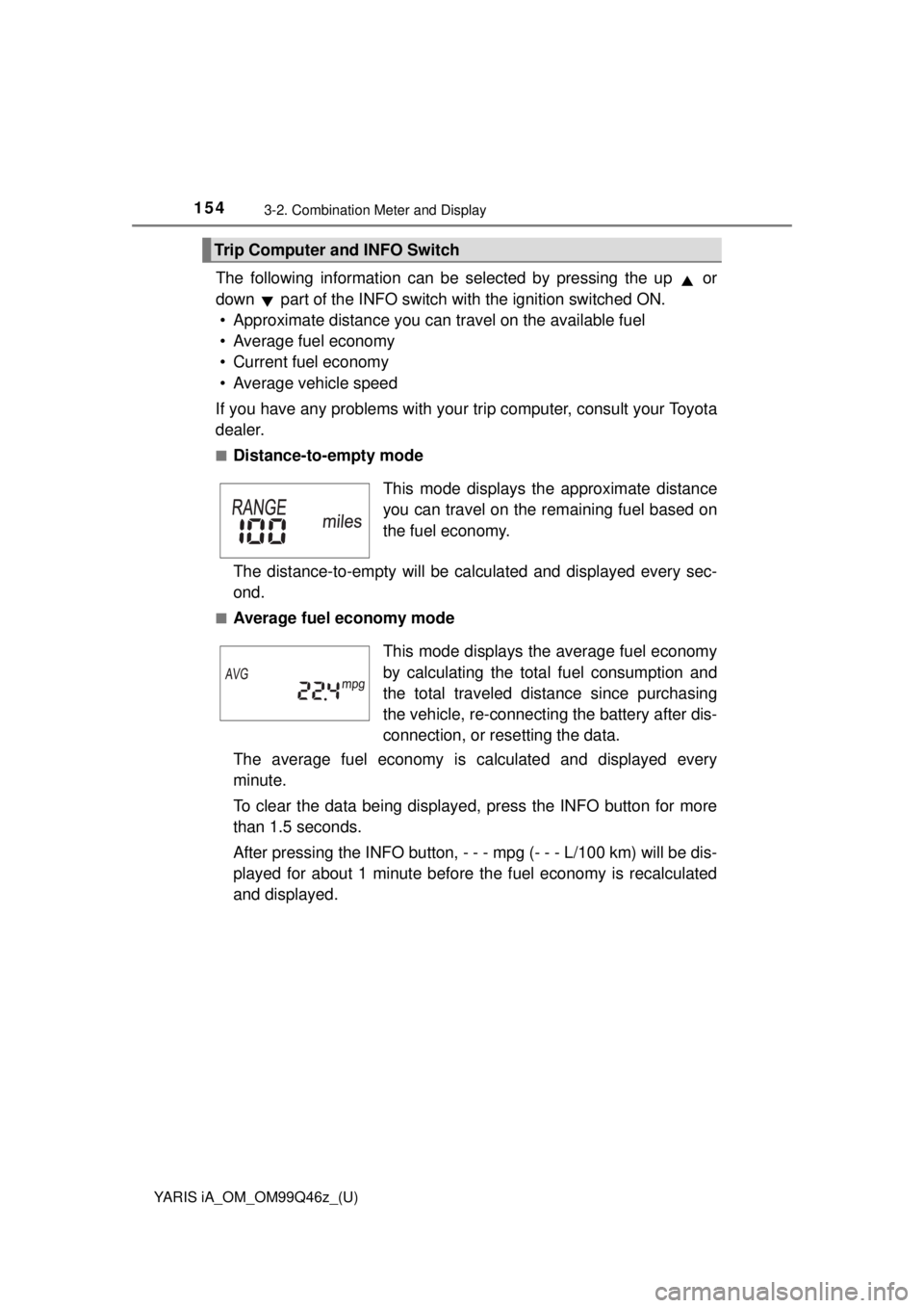 TOYOTA YARIS iA 2018 Owners Manual (in English) 154
YARIS iA_OM_OM99Q46z_(U)
3-2. Combination Meter and Display
The following information can be selected by pressing the up or
down part of the INFO switch with the ignition switched ON.
• Appr TOYOTA YARIS iA 2018 Owners Manual (in English) 154
YARIS iA_OM_OM99Q46z_(U)
3-2. Combination Meter and Display
The following information can be selected by pressing the up or
down part of the INFO switch with the ignition switched ON.
• Appr