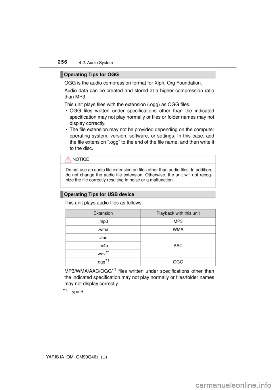 TOYOTA YARIS iA 2018 Owners Manual (in English) 256
YARIS iA_OM_OM99Q46z_(U)
4-2. Audio System
OGG is the audio compression format for Xiph. Org Foundation.
Audio data can be created and stor ed at a higher compression ratio
than MP3.
This unit pla TOYOTA YARIS iA 2018 Owners Manual (in English) 256
YARIS iA_OM_OM99Q46z_(U)
4-2. Audio System
OGG is the audio compression format for Xiph. Org Foundation.
Audio data can be created and stor ed at a higher compression ratio
than MP3.
This unit pla