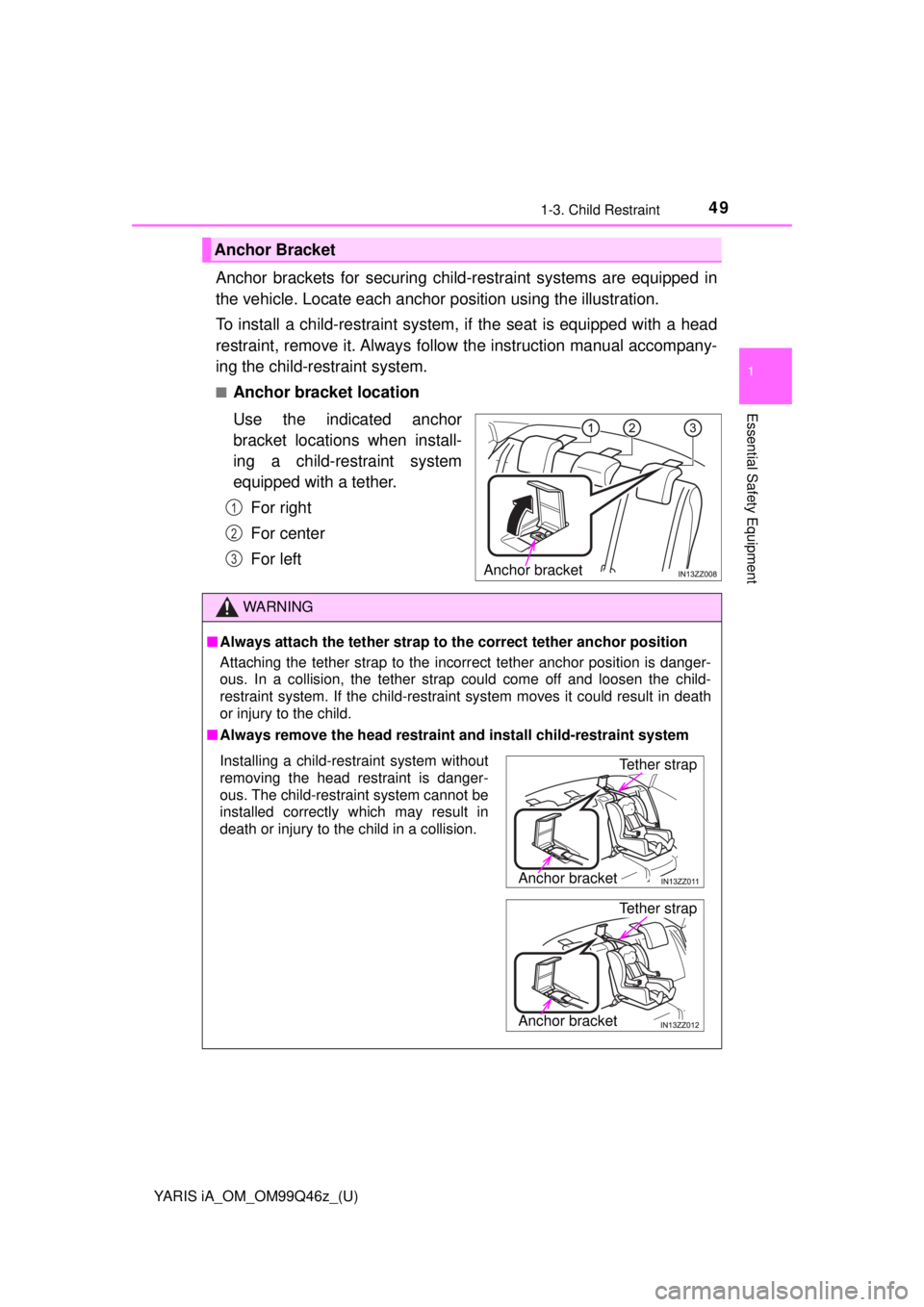 TOYOTA YARIS iA 2018 Owners Manual (in English) YARIS iA_OM_OM99Q46z_(U)
491-3. Child Restraint
1
Essential Safety Equipment
Anchor brackets for securing child-restraint systems are equipped in
the vehicle. Locate each anchor position using the il TOYOTA YARIS iA 2018 Owners Manual (in English) YARIS iA_OM_OM99Q46z_(U)
491-3. Child Restraint
1
Essential Safety Equipment
Anchor brackets for securing child-restraint systems are equipped in
the vehicle. Locate each anchor position using the il